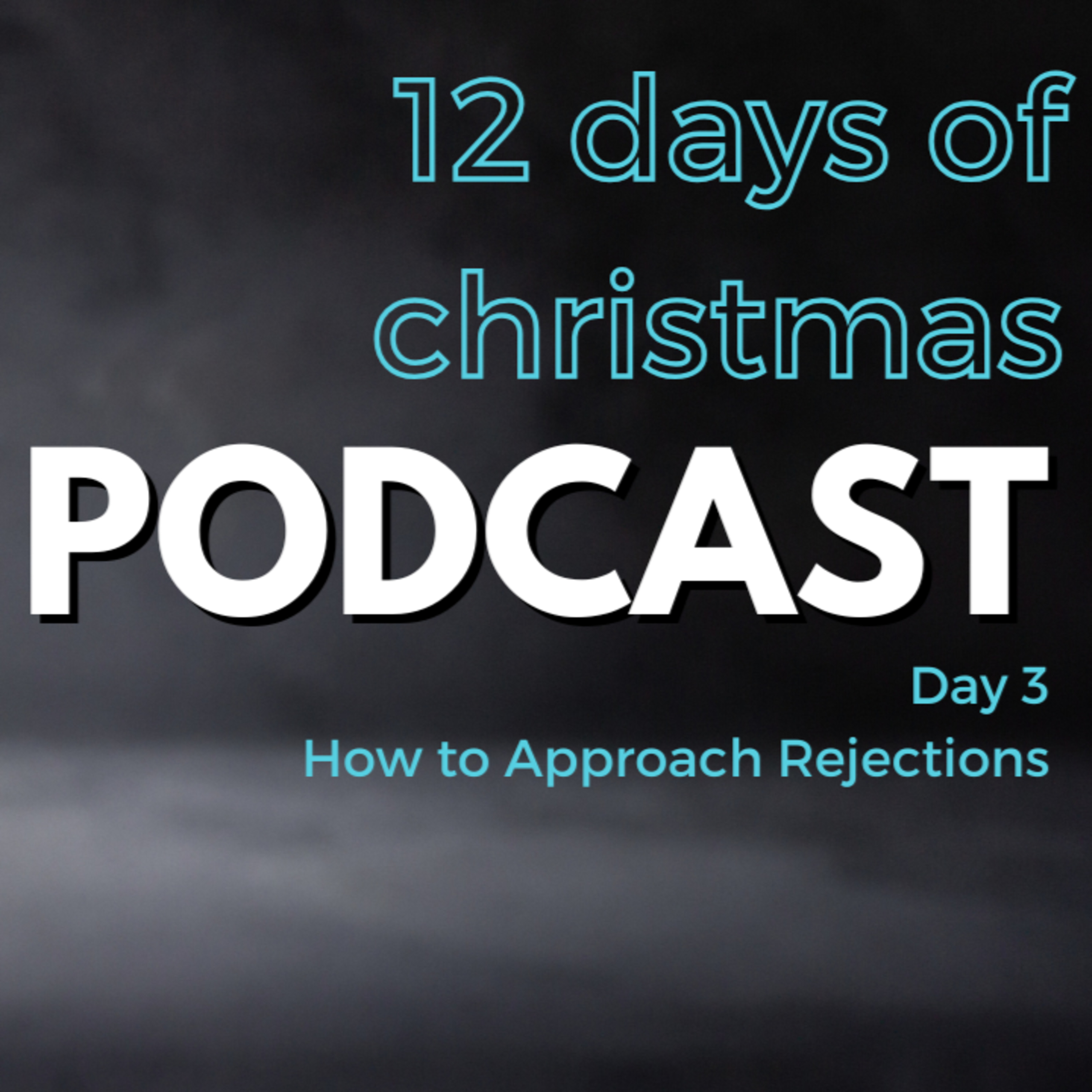 12 Days of Christmas - Day 3 : How to Deal with Rejection episode artwork