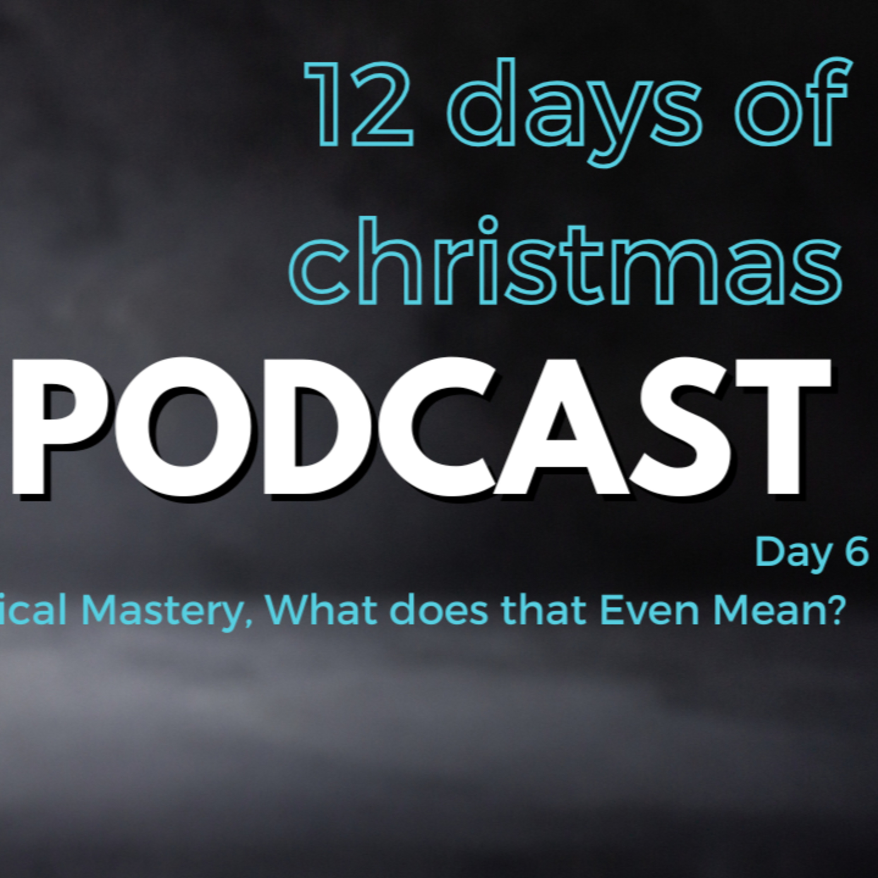 12 Days of Christmas - Day 6 : Physical Mastery (What does that even mean?) episode artwork