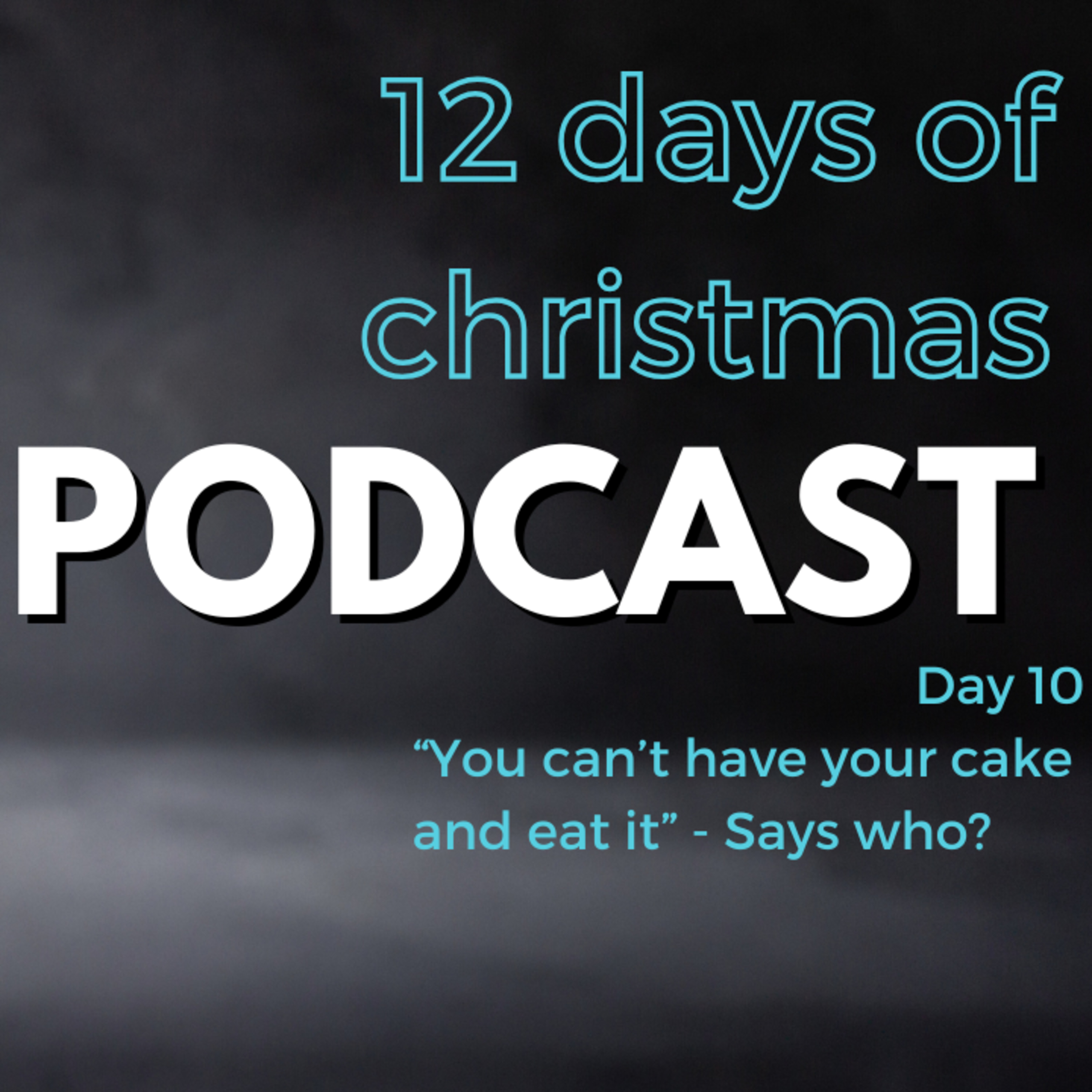 12 Days of Christmas - Day 10 : "You can't have your cake and eat it!" - Says who?? episode artwork