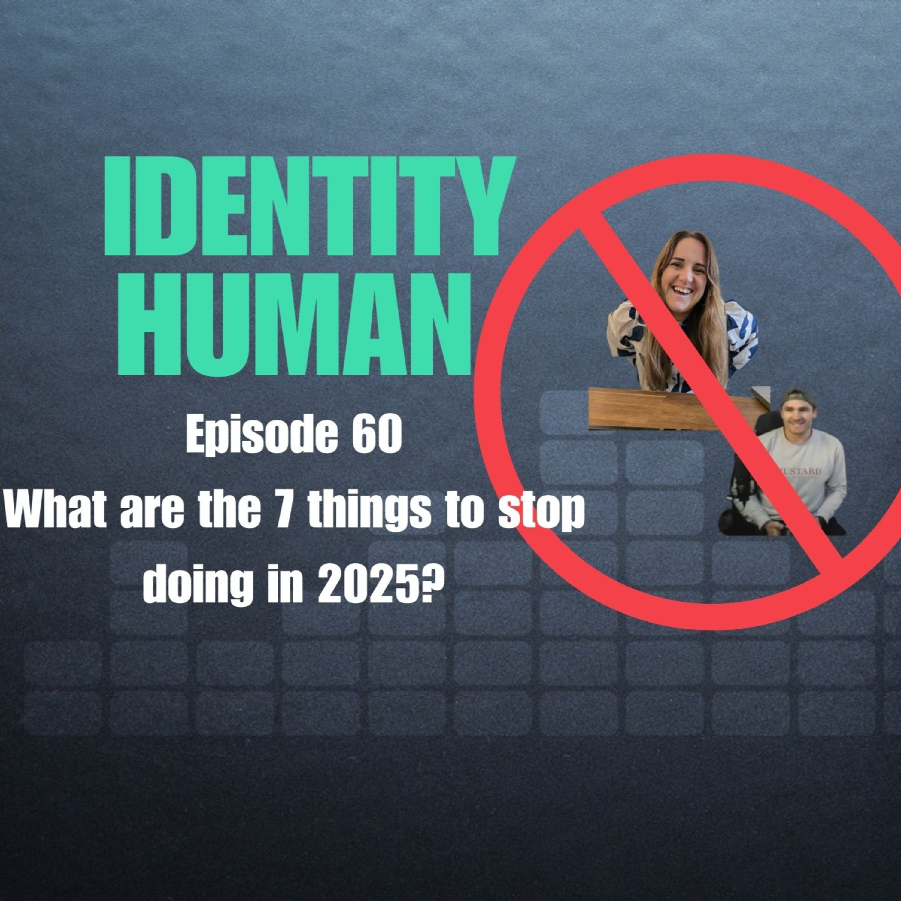Episode 60 : 7 things we need to STOP doing in 2025 episode artwork