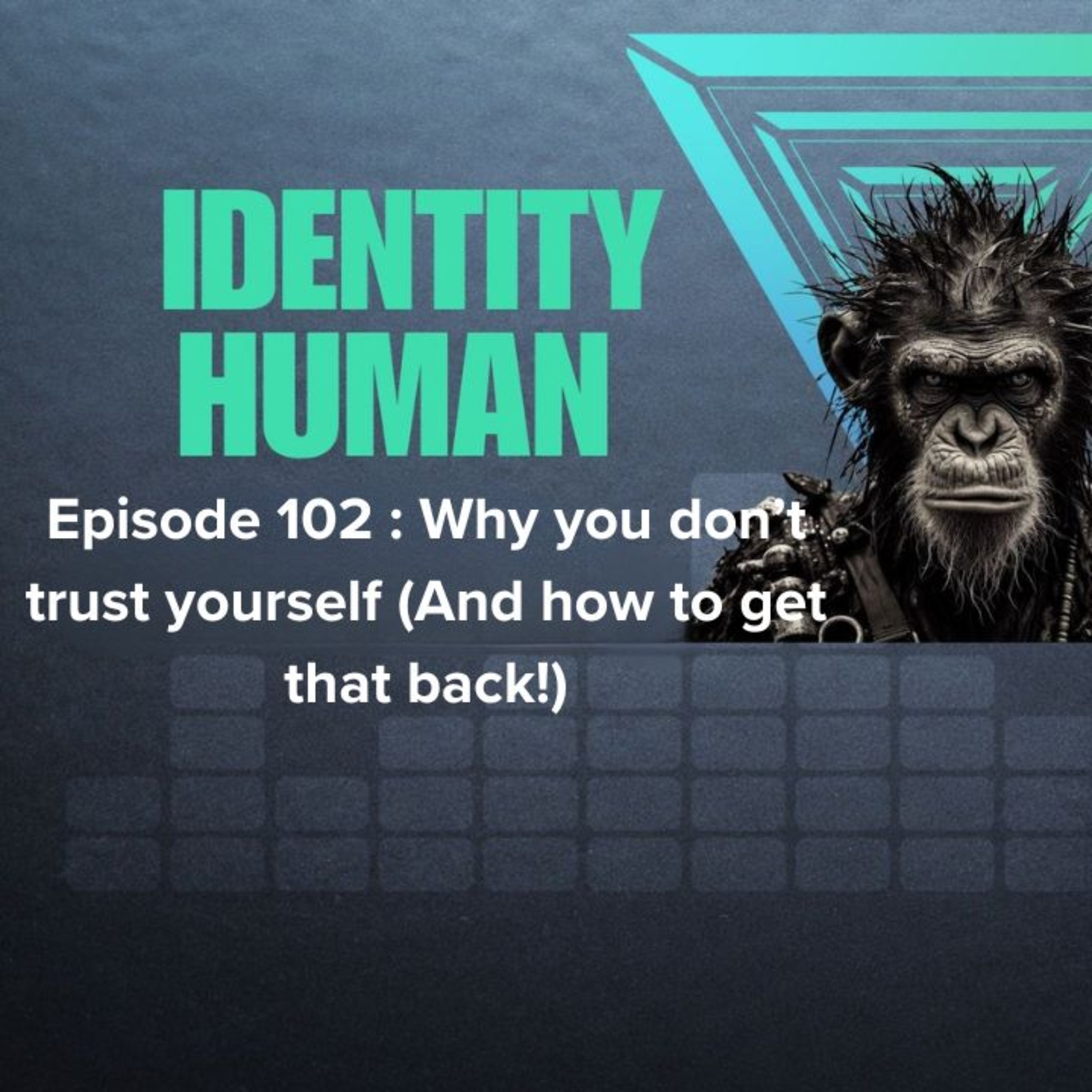Episode 102 : Why you don't trust yourself (And how to get that back!) episode artwork