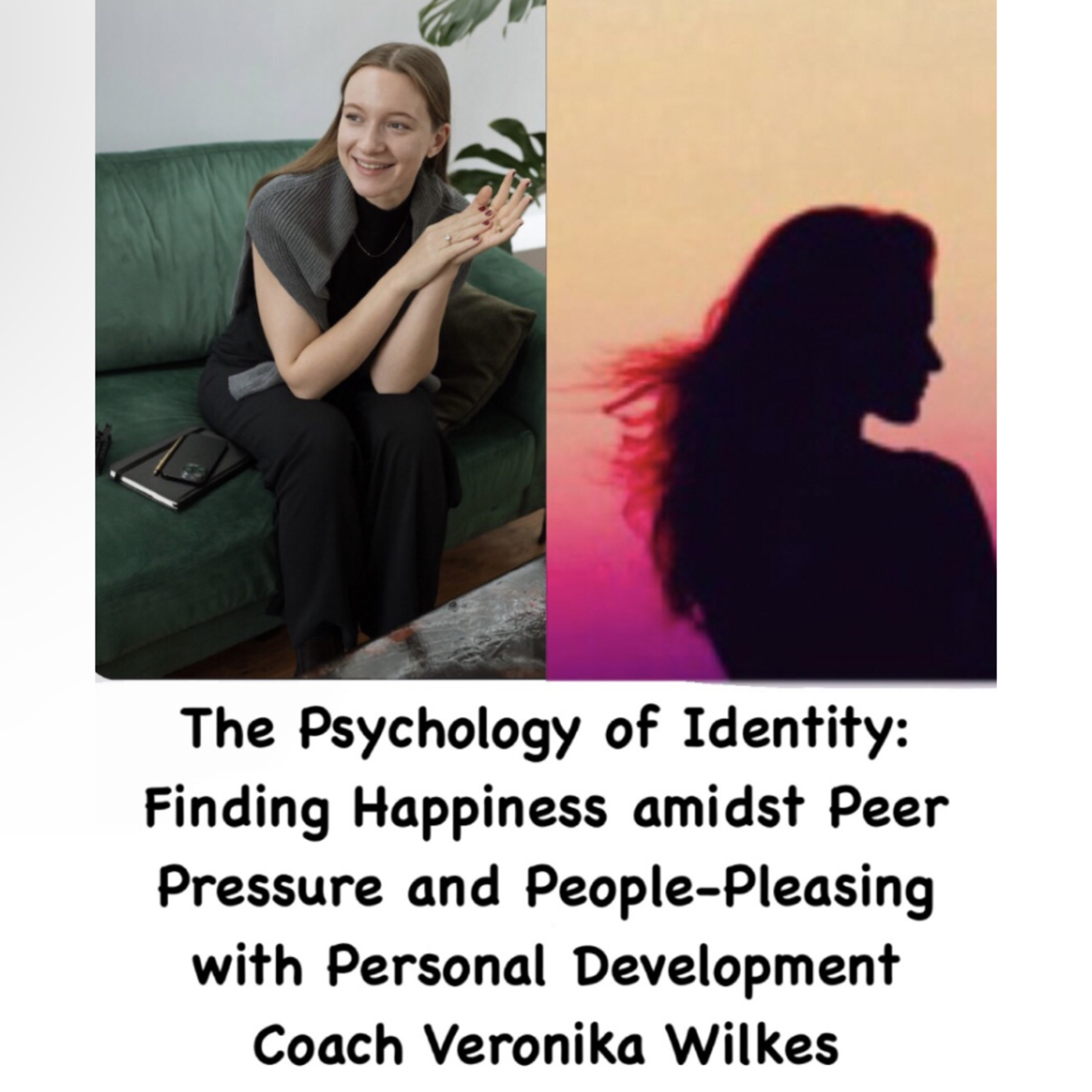 Ego vs Soul: The Psychology of Identity by Finding Happiness amidst Peer Pressure with Personal Development Coach Veronika Wilkes episode artwork