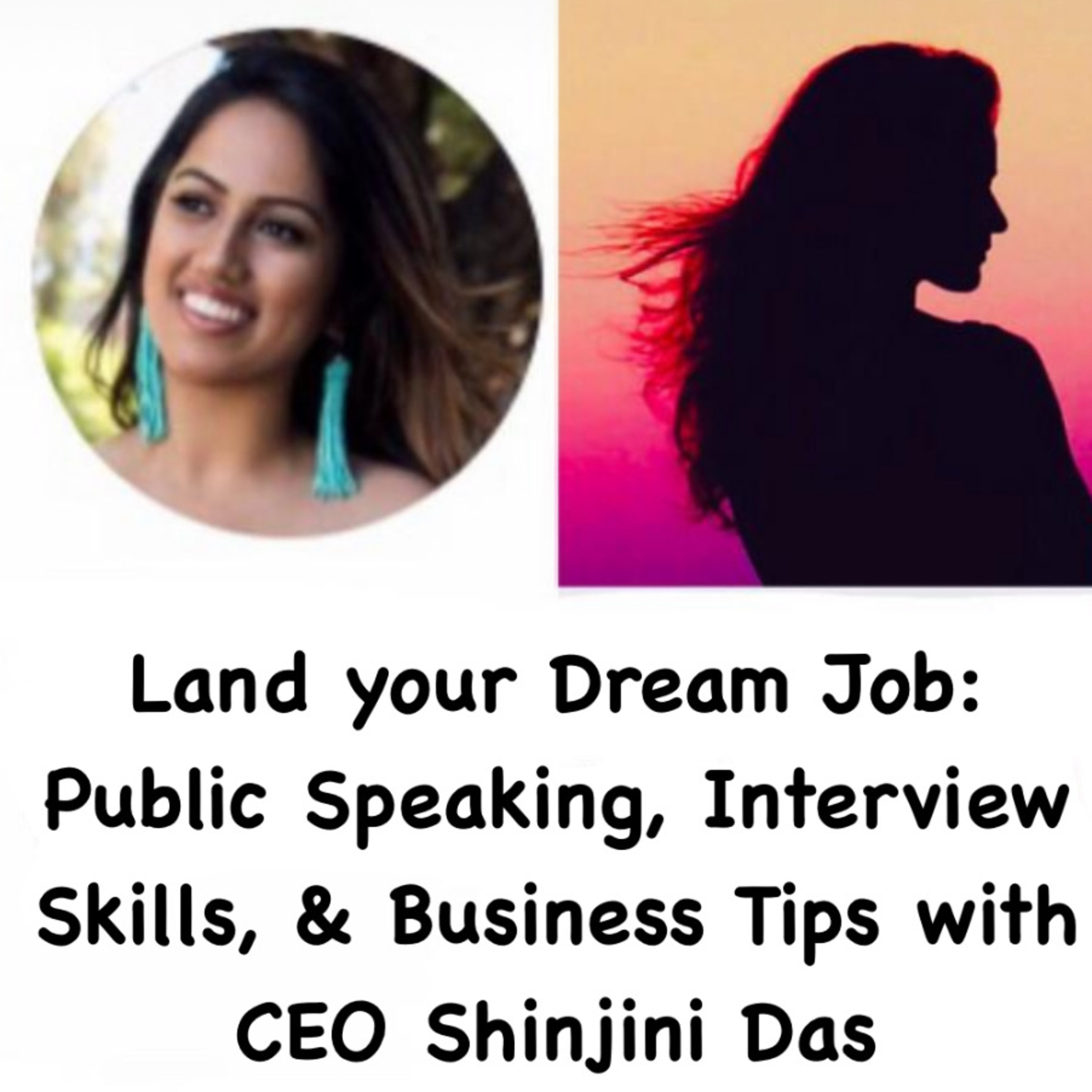 Land your Dream Job: Public Speaking, Interview Skills, & Business Tips with CEO Shinjini Das episode artwork