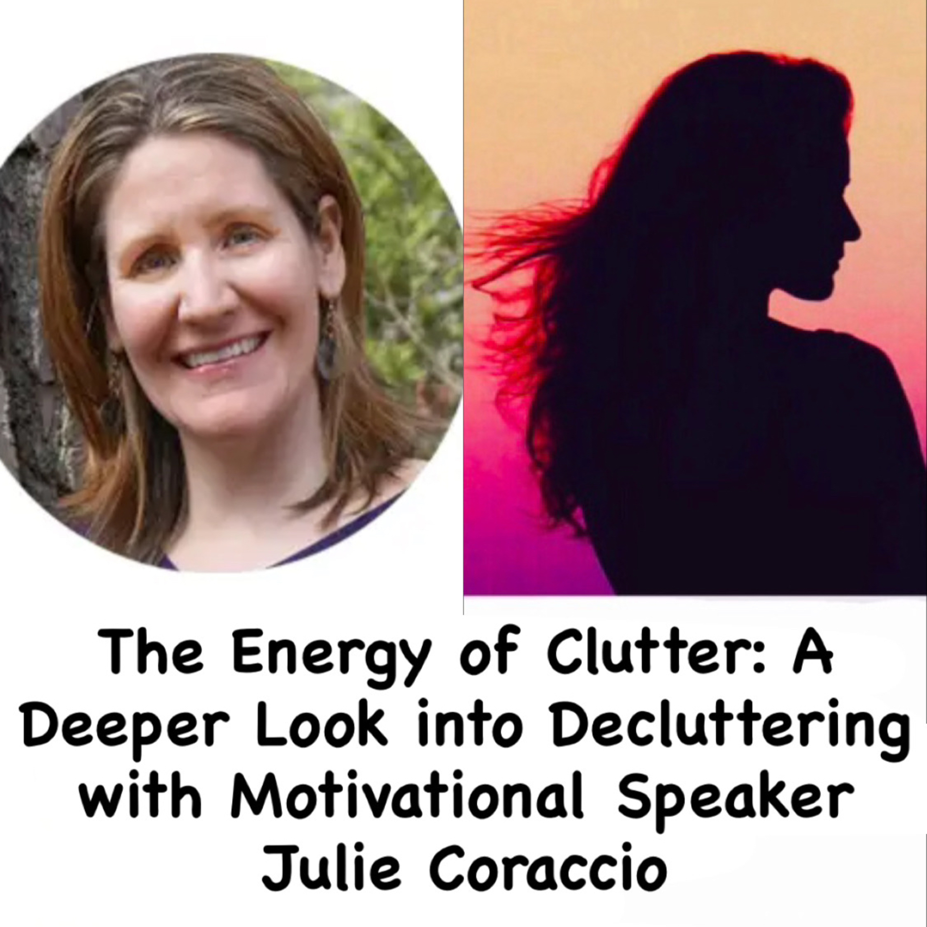 The Energy of Clutter: A Deeper Look into Decluttering with Motivational Speaker Julie Coraccio episode artwork