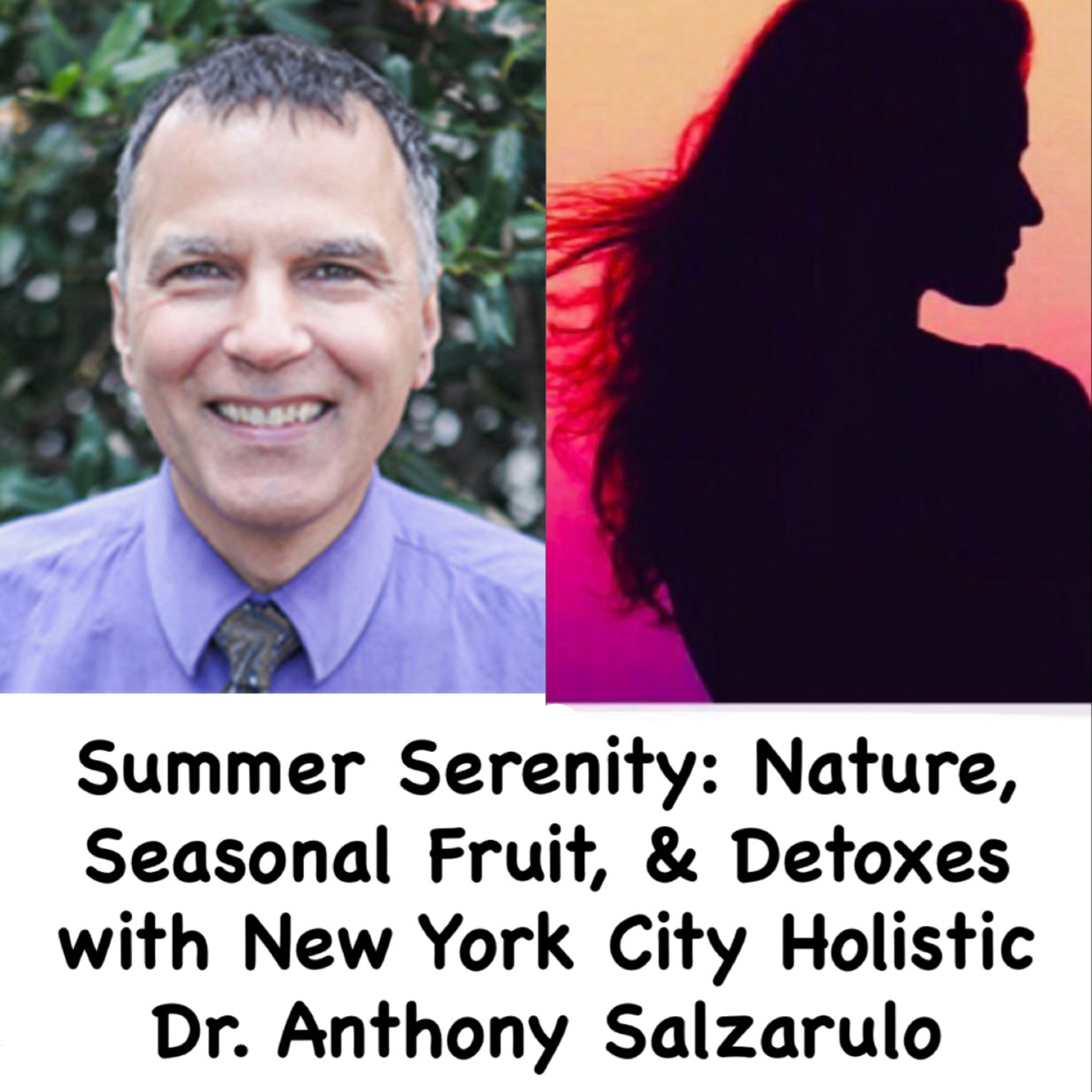 Summer Serenity: Nature, Seasonal Fruit, & Detox with New York City Holistic Dr. Anthony Salzarulo episode artwork