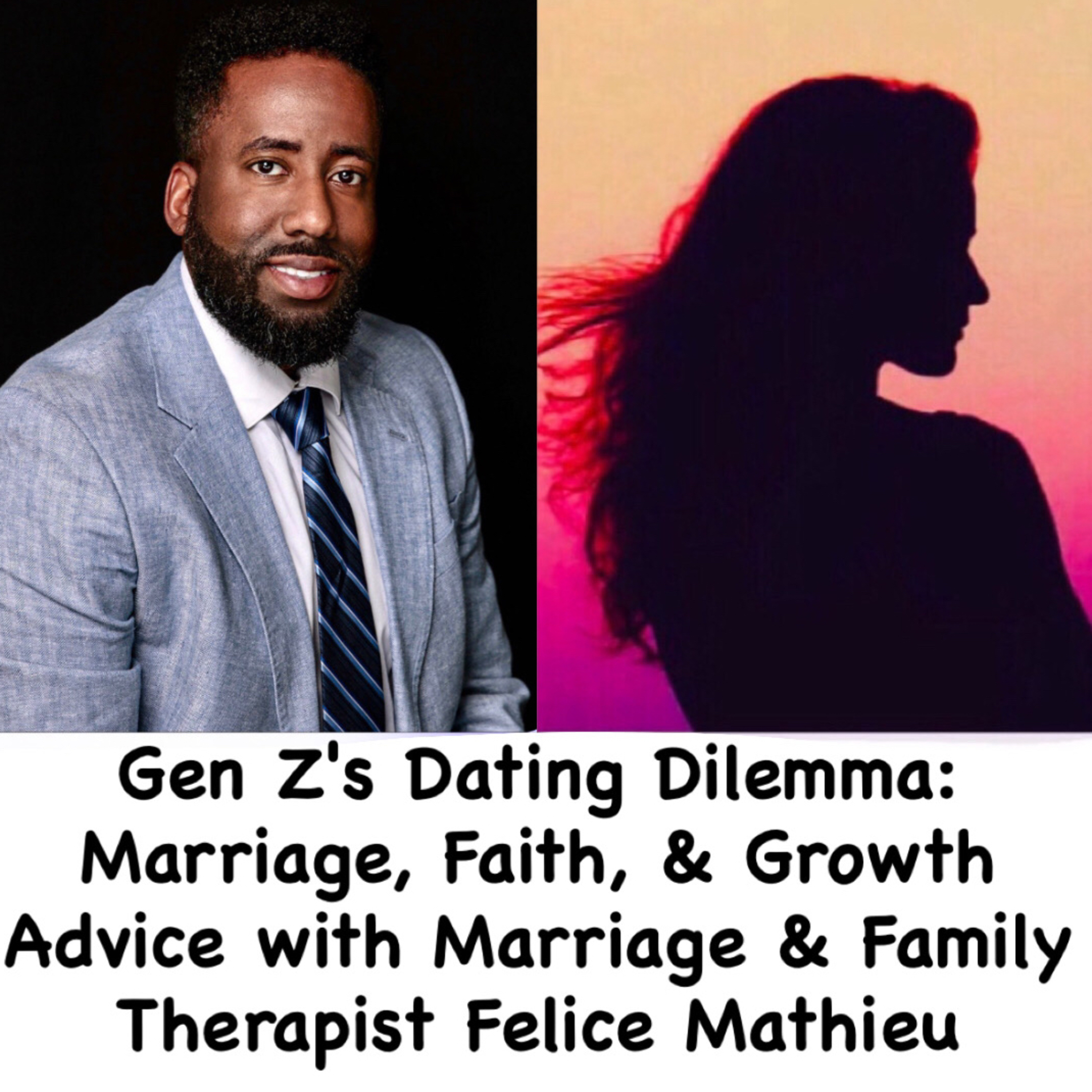 Gen Z's Dating Dilemma: Marriage, Faith, & Growth with Marriage & Family Therapist Felice Mathieu episode artwork