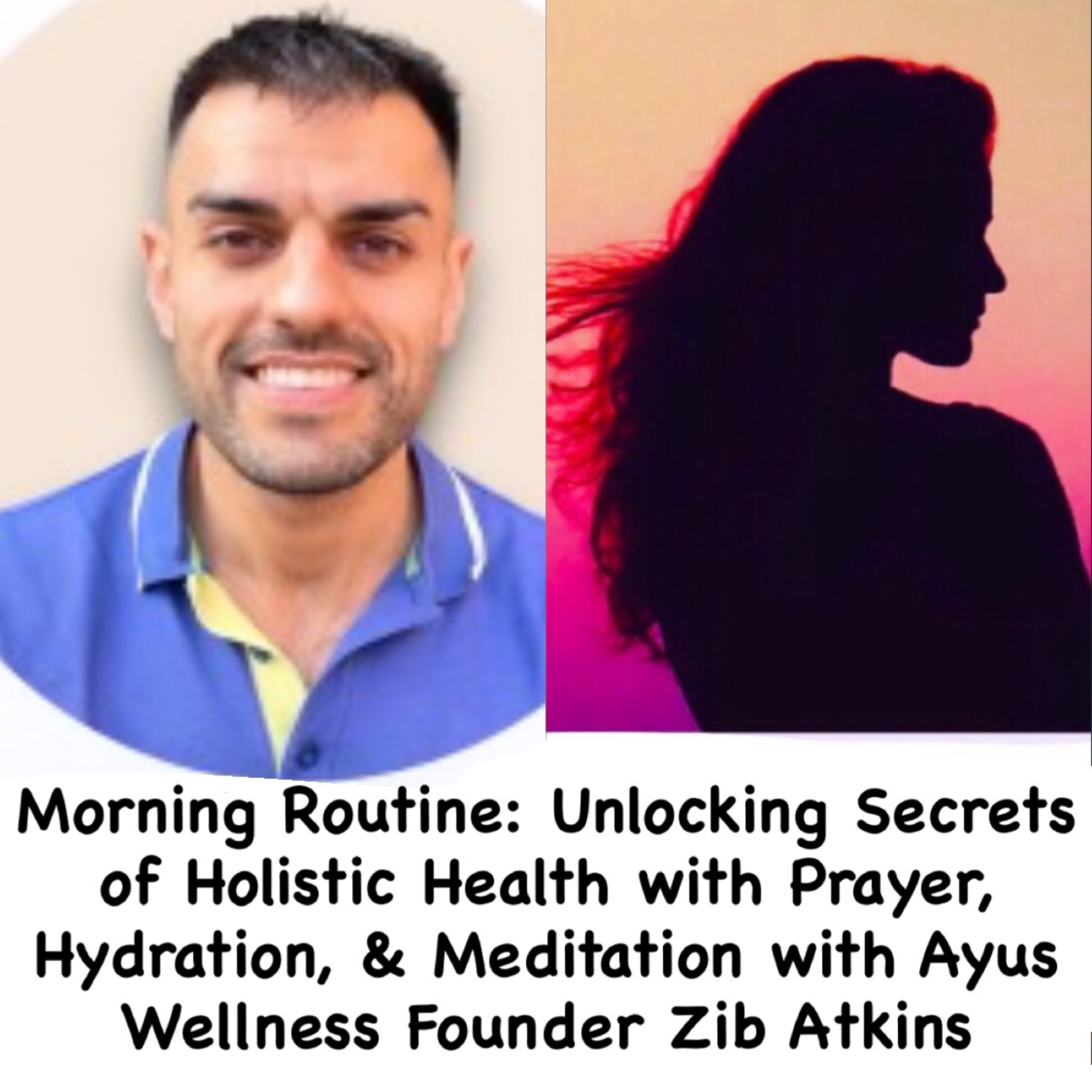 Morning Routines: Unlocking Secrets of Holistic Health-Prayer, Hydration, Meditation with Zib Atkins episode artwork