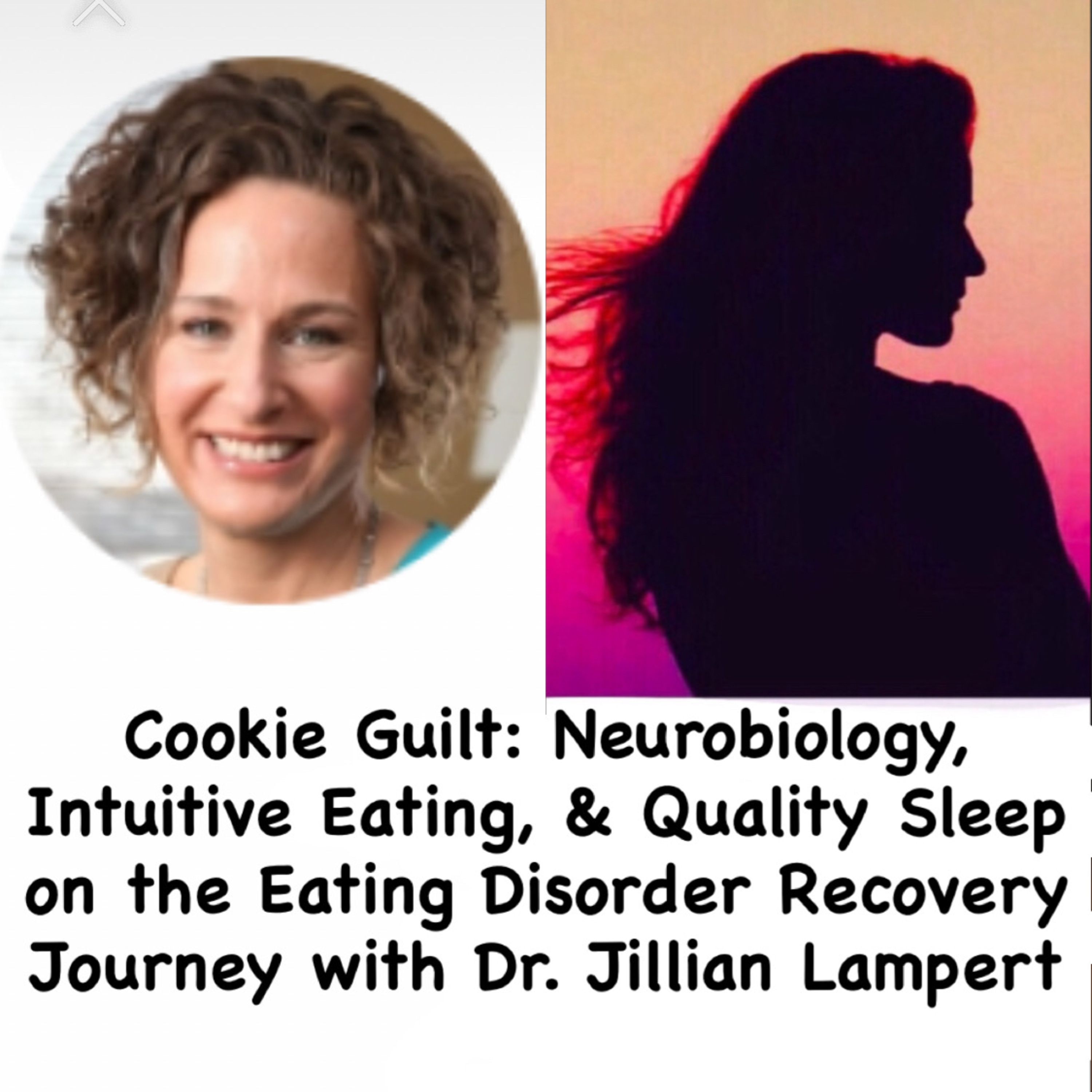 Cookie Guilt: Intuitive Eating, Quality Sleep, & Neurobiology in Recovery with Dr. Jillian Lampert episode artwork