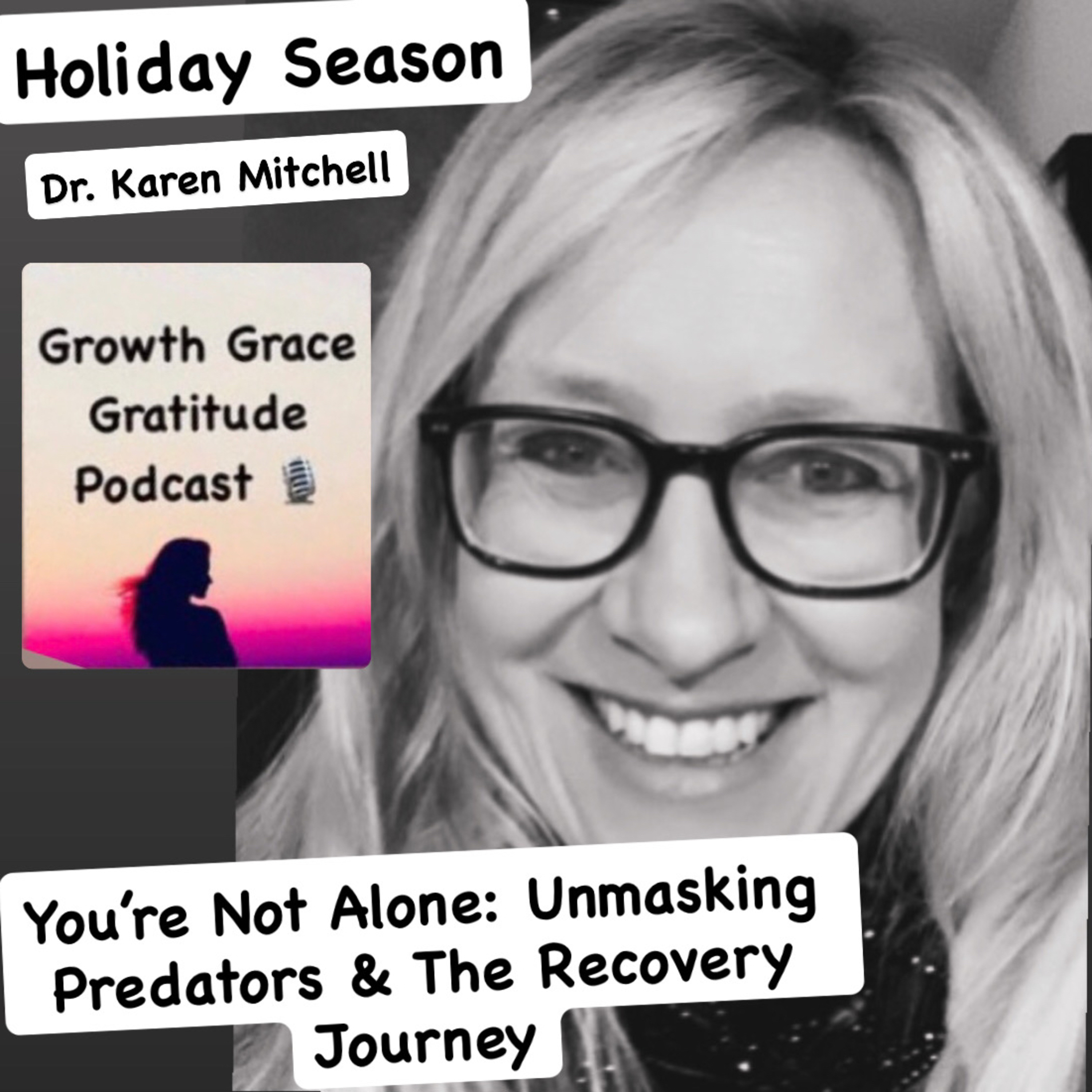 Holiday Season: You’re Not Alone -Unmasking Predators & The Recovery Journey with Dr. Karen Mitchell episode artwork