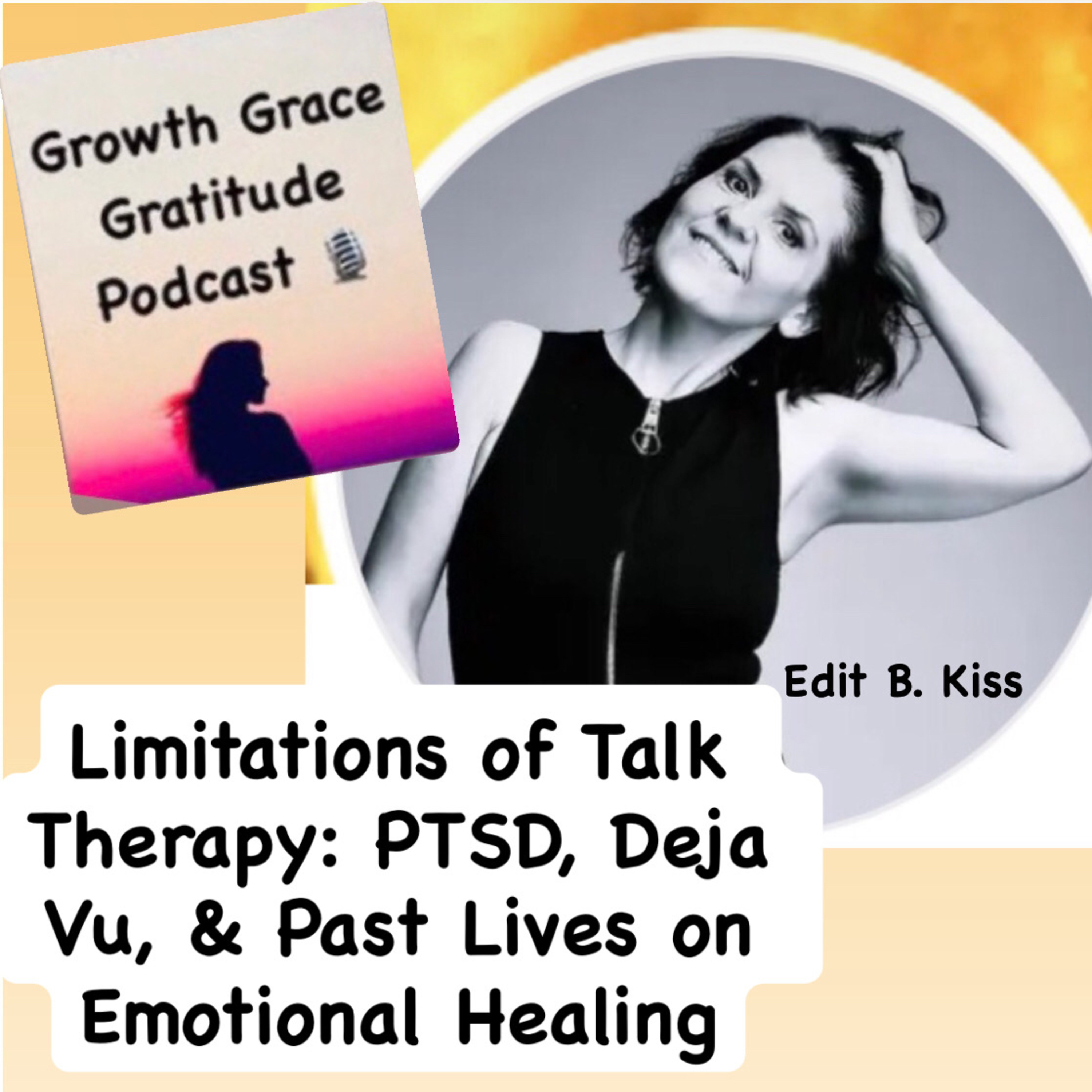 Limitations of Talk Therapy: PTSD, Deja Vu, & Past Lives on Emotional Healing with Edit B Kiss episode artwork