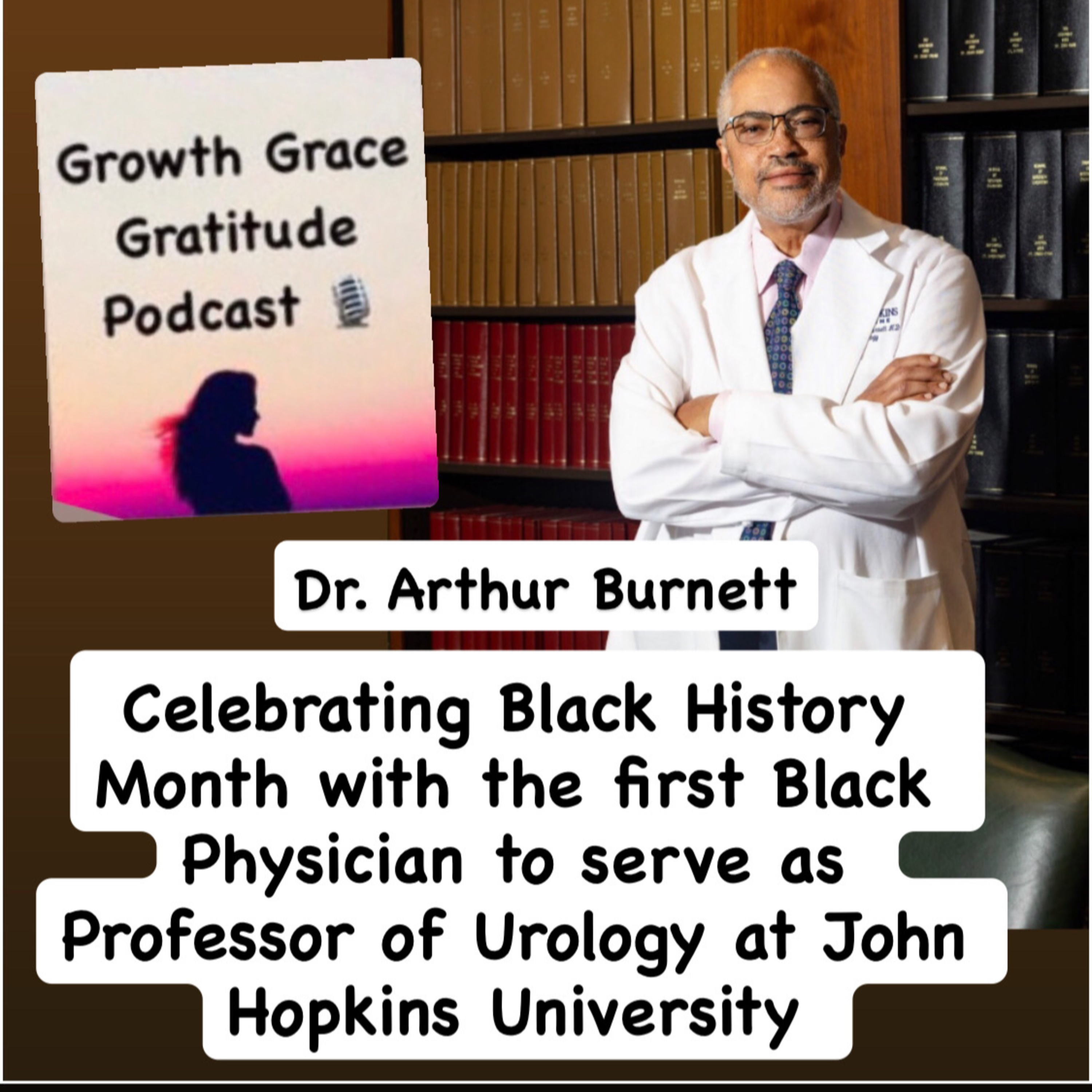 Celebrate Black History Month with the First Black Physician as Professor of Urology at Johns Hopkins University Dr. Arthur Burnett episode artwork