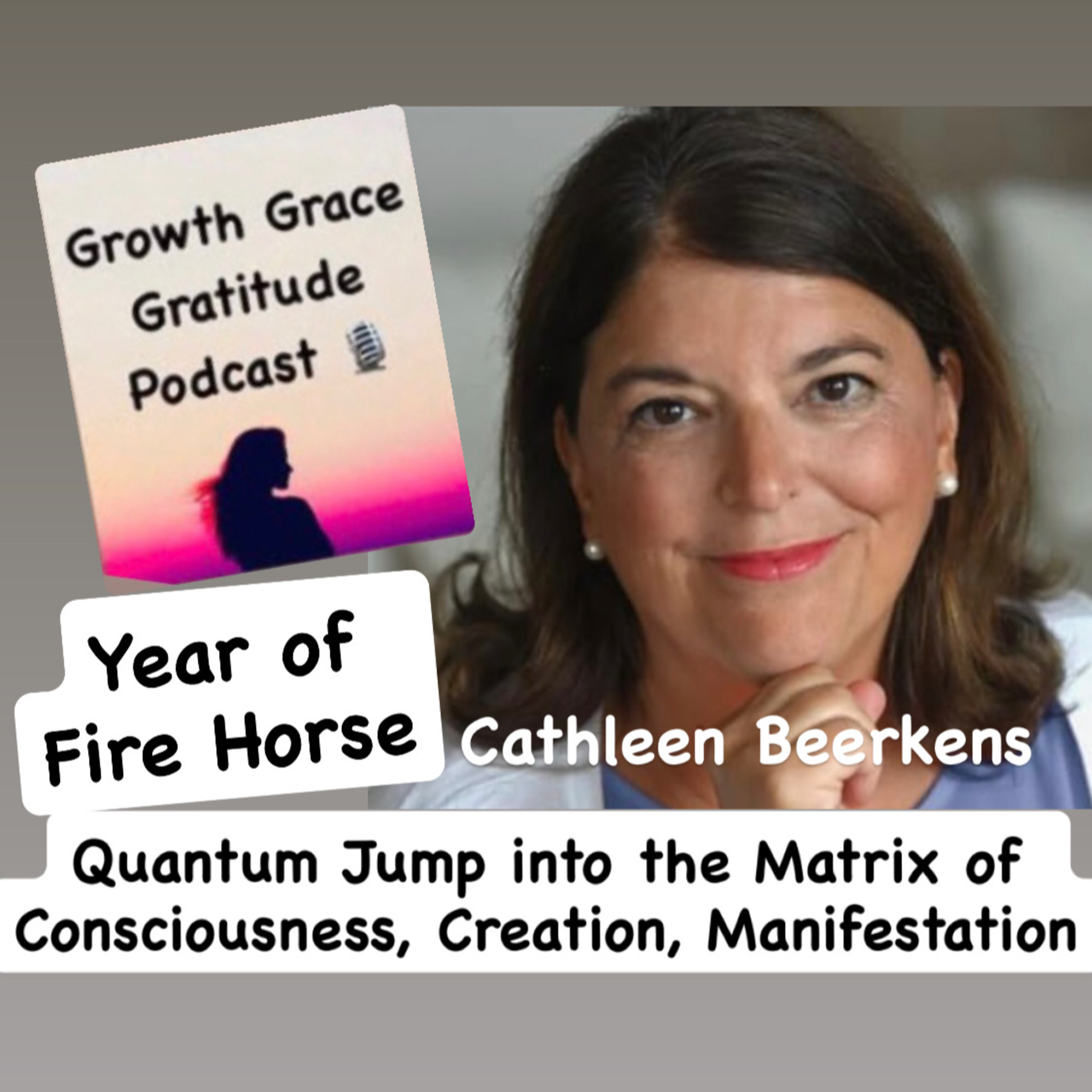 Year of the Fire Horse: Quantum Jump into the Matrix of Consciousness, Creation, & Manifestation with Cathleen Beerkens episode artwork