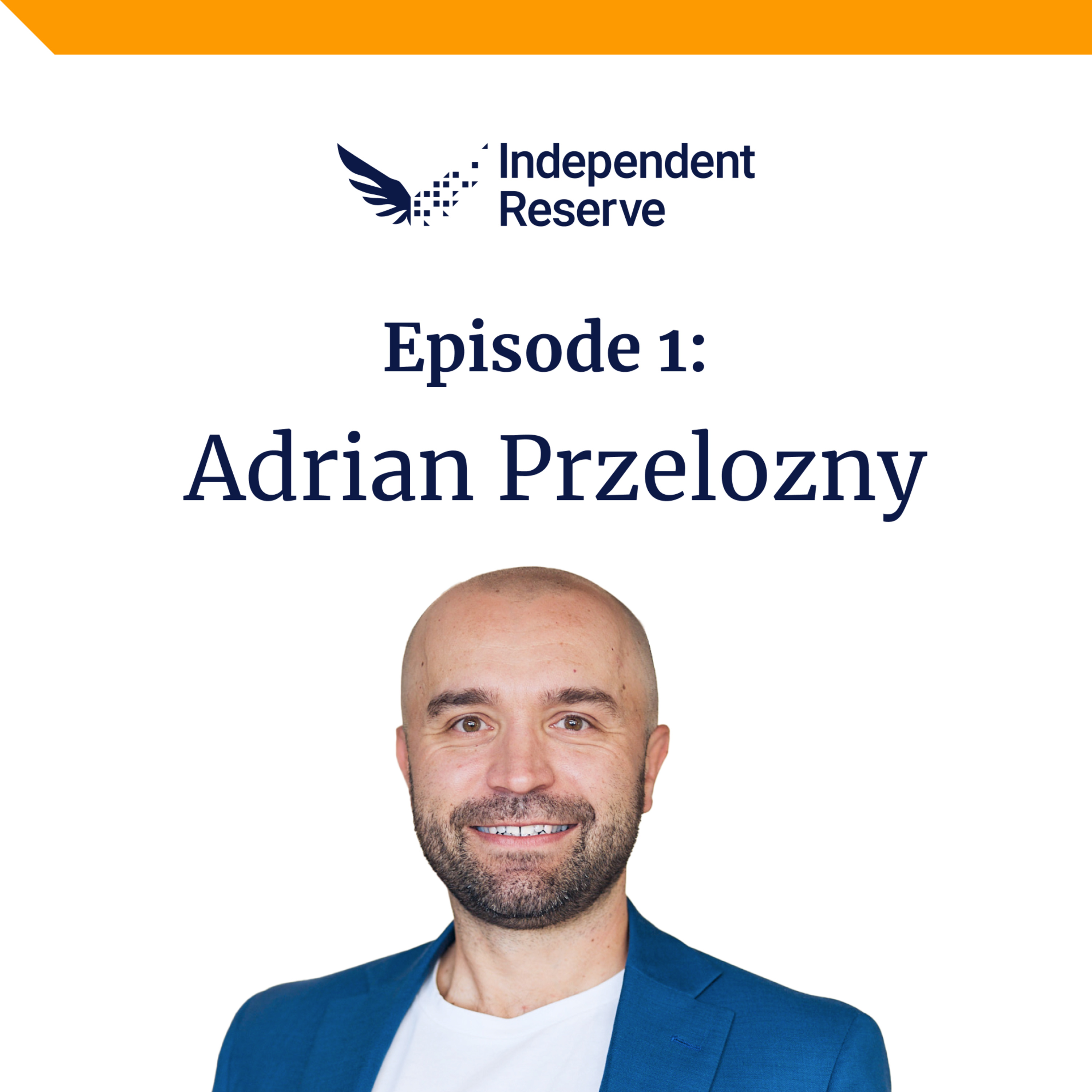 #1 - Adrian Przelozny - Programmer to Crypto Exchange CEO. The BIG bet. episode artwork