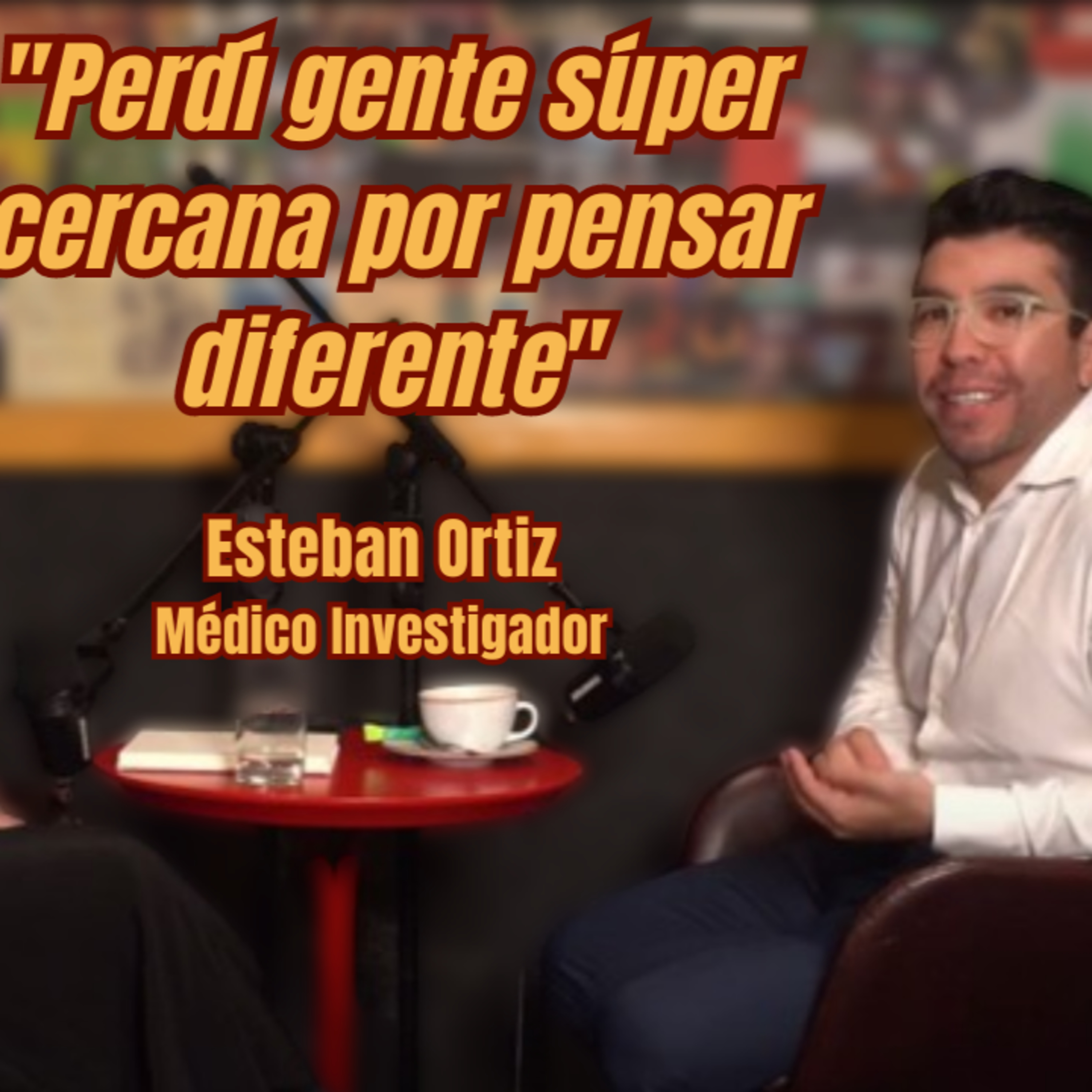#8 I "Perdí gente súper cercana por pensar diferente", Esteban Ortíz episode artwork