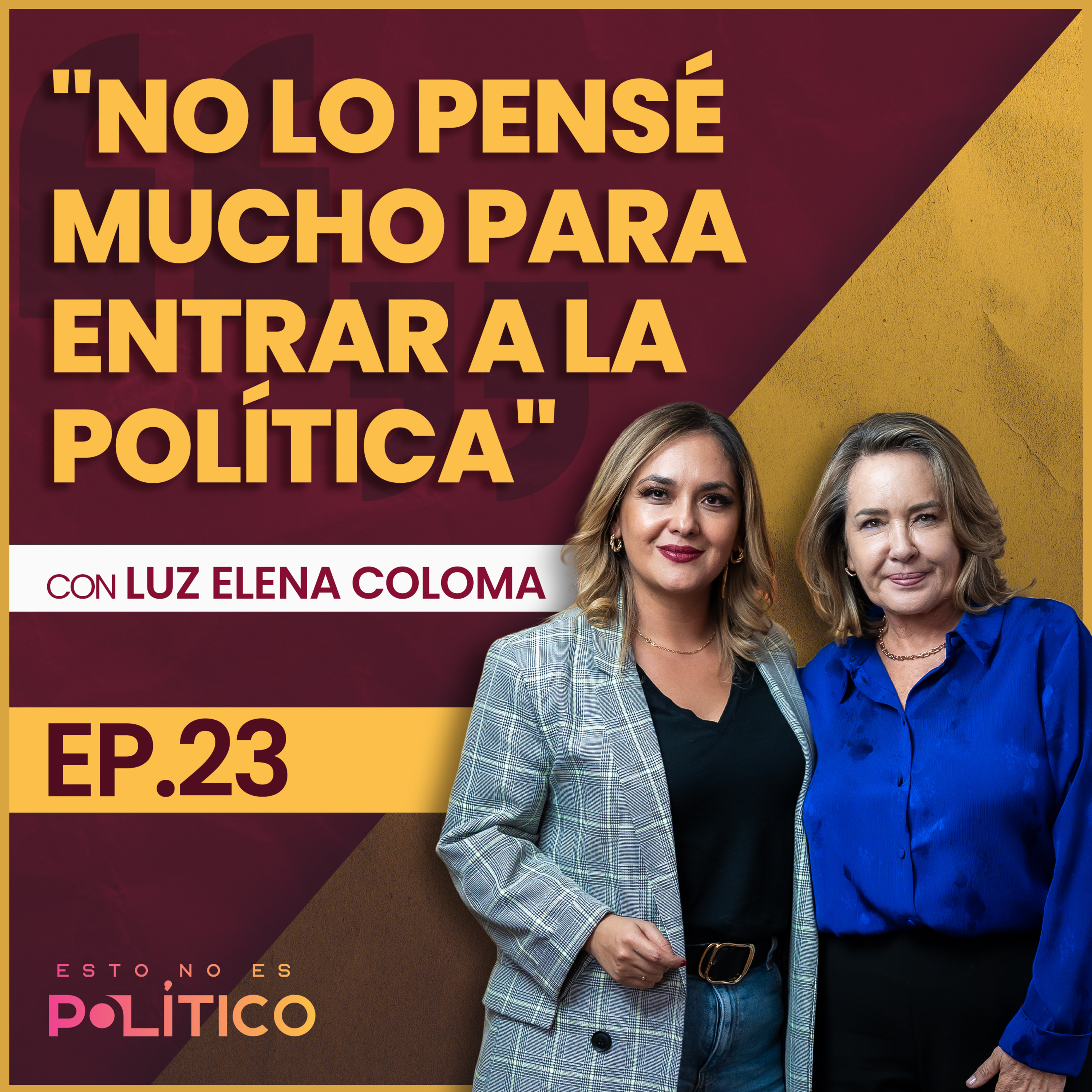 #23 | "No lo pensé mucho para entrar a la política" Ft. Luz Elena Coloma episode artwork