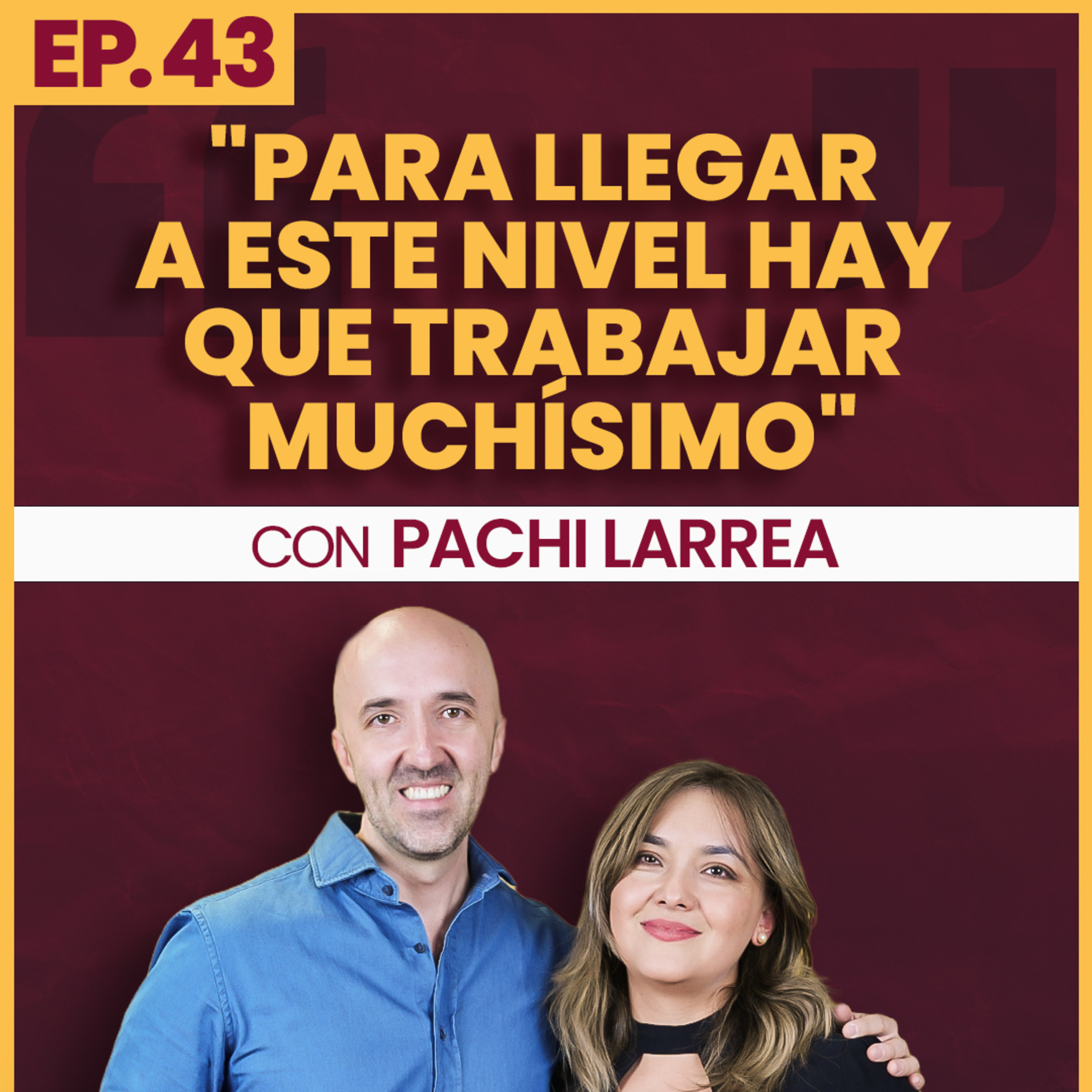 #43 | "Para llegar a este nivel hay que trabajar muchísimo" Ft. Pachi Larrea episode artwork