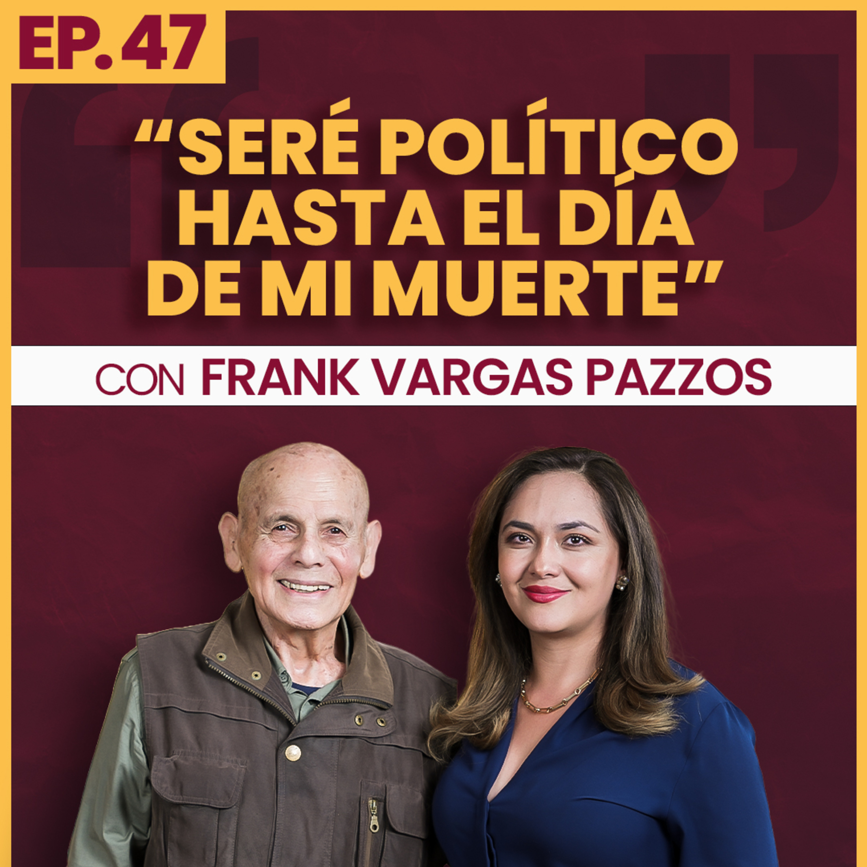 #47 | "Seré político hasta el día de mi muerte" Ft. Frank Vargas Pazzos episode artwork