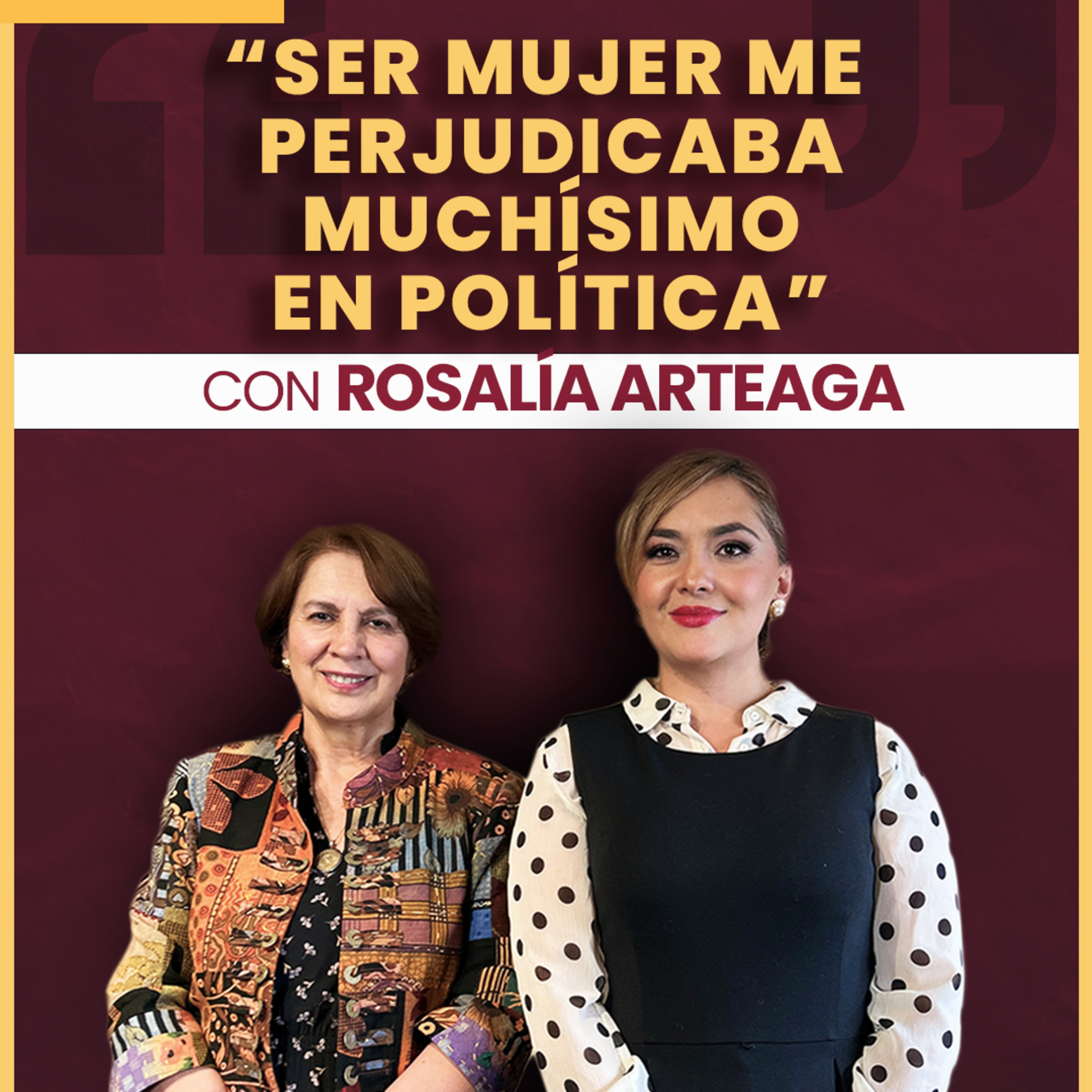 #55| "Ser mujer me perjudicaba muchísimo en política" Ft. Rosalía Arteaga episode artwork