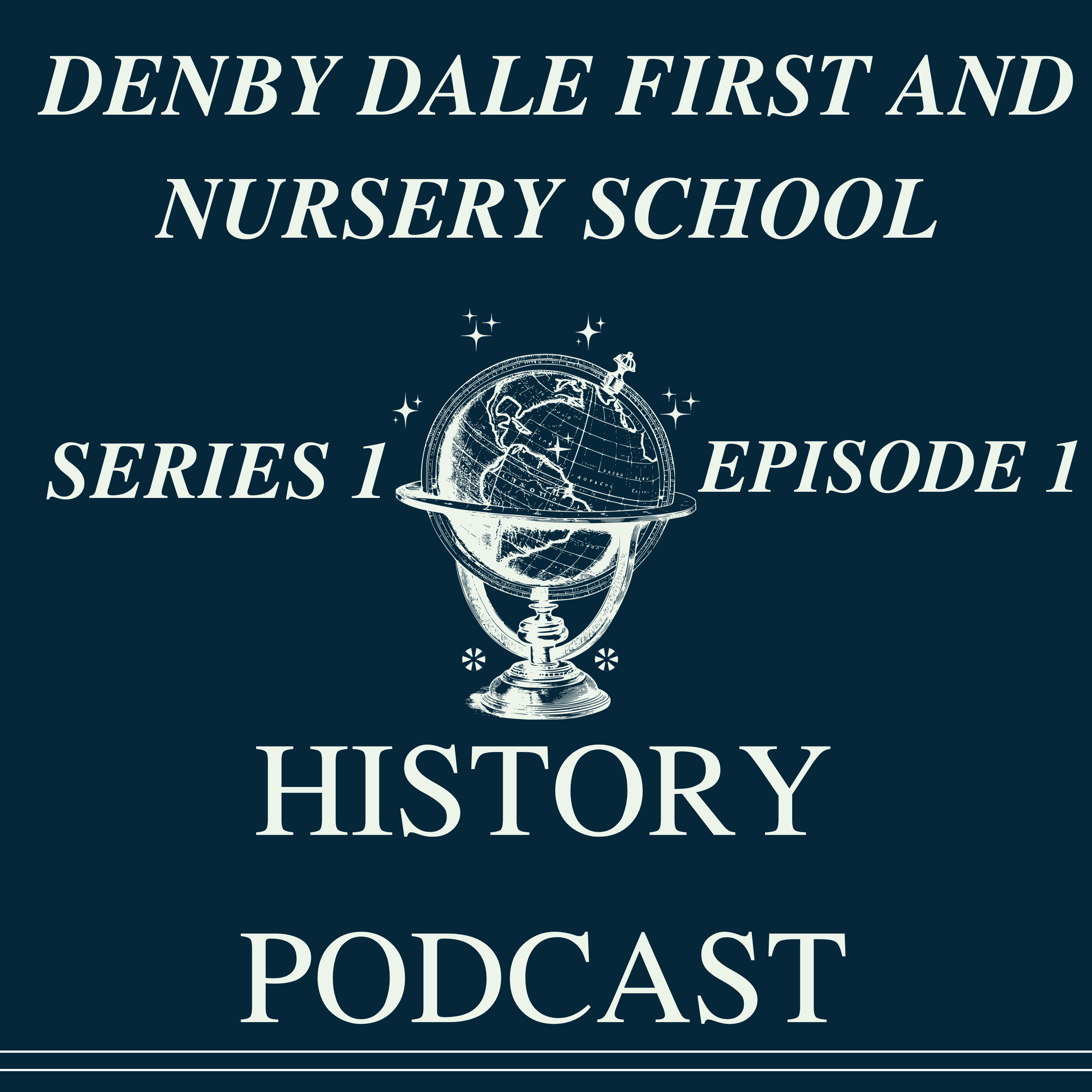 Denby Dale First and Nursery School History Podcast - Series 1, Episode 1 episode artwork