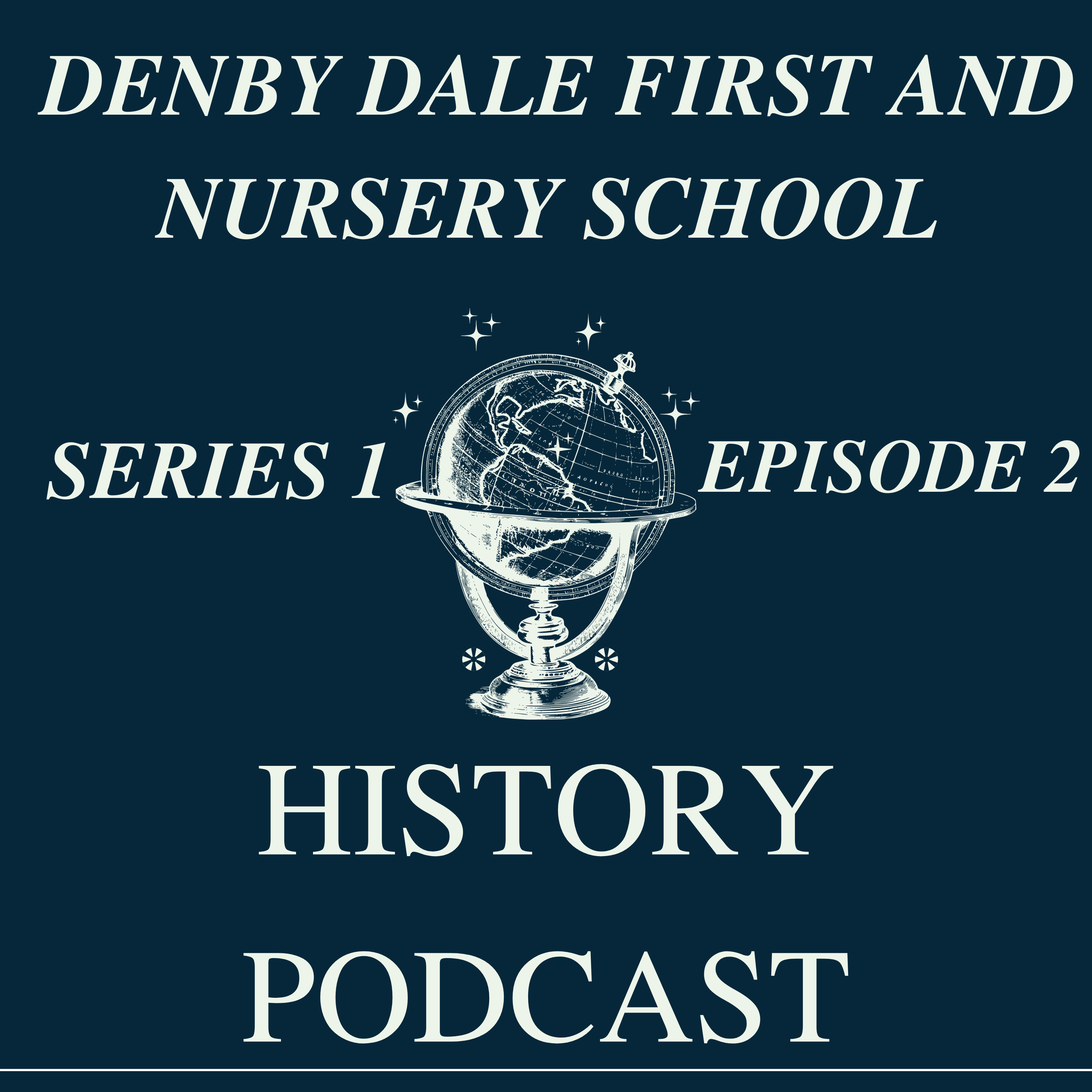 Denby Dale First and Nursery School History Podcast - Series 1, Episode 2 episode artwork