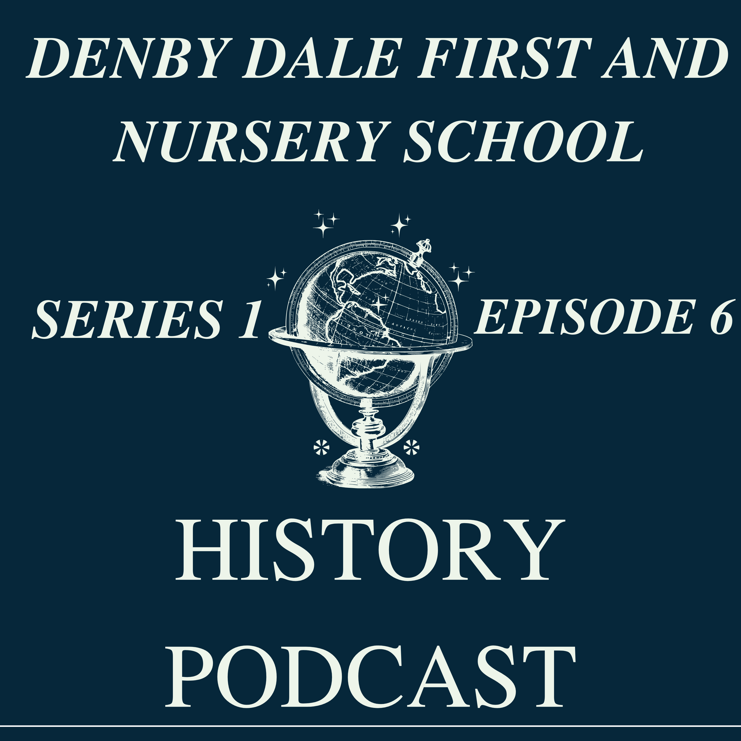 Denby Dale First and Nursery School History Podcast - Series 1 - Epidsode 6 episode artwork