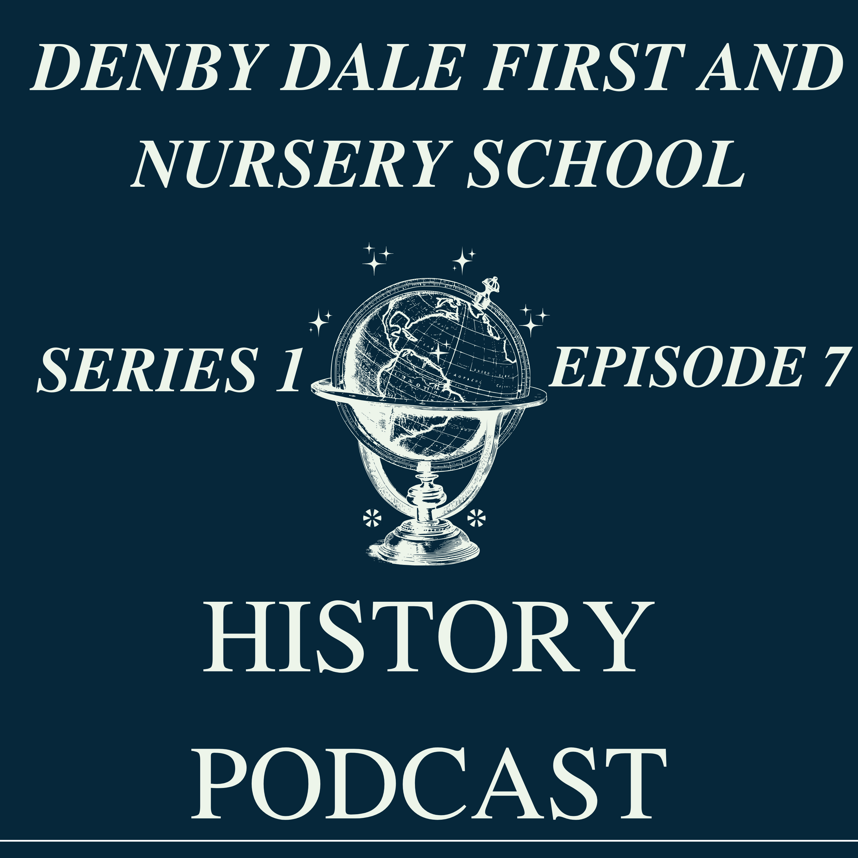 Denby Dale First and Nursery School History Podcast - Series 1 - Episode 7 episode artwork