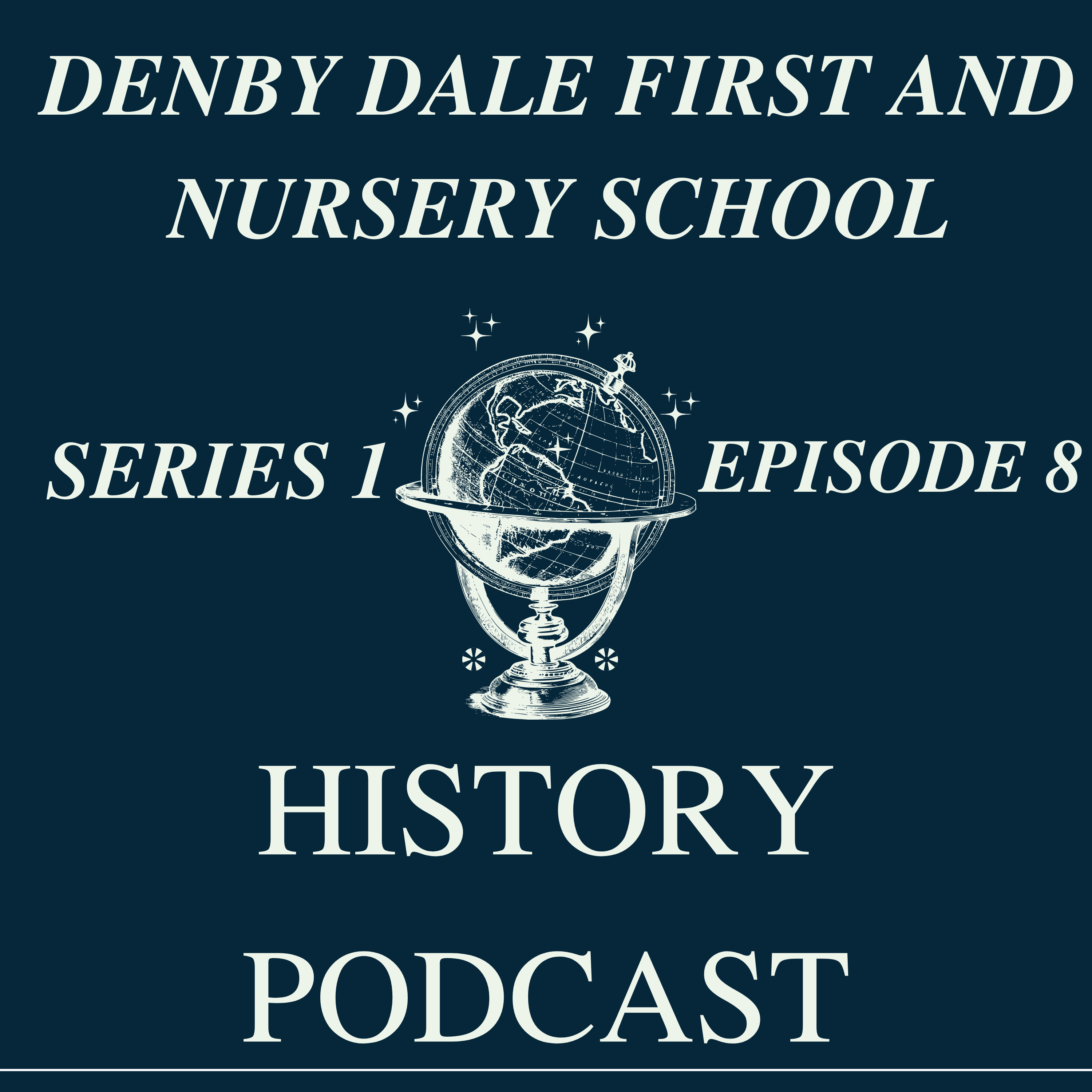 Denby Dale First and Nursery School History Podcast - Series 1 - Episode 8 episode artwork