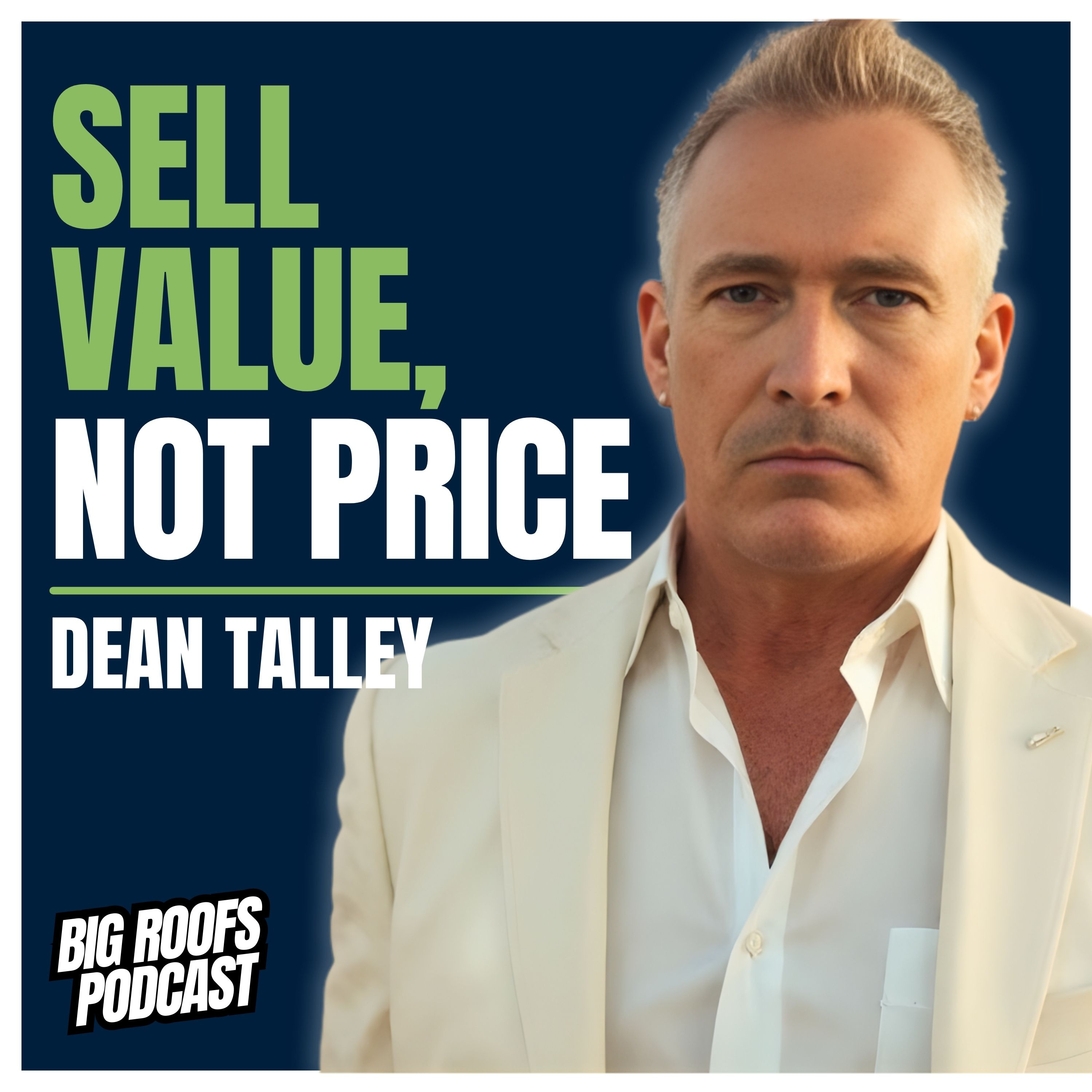 How To Close Roof Sales Even If You’re The Most Expensive Roofer in Town with Dean Tally | Ep. 71