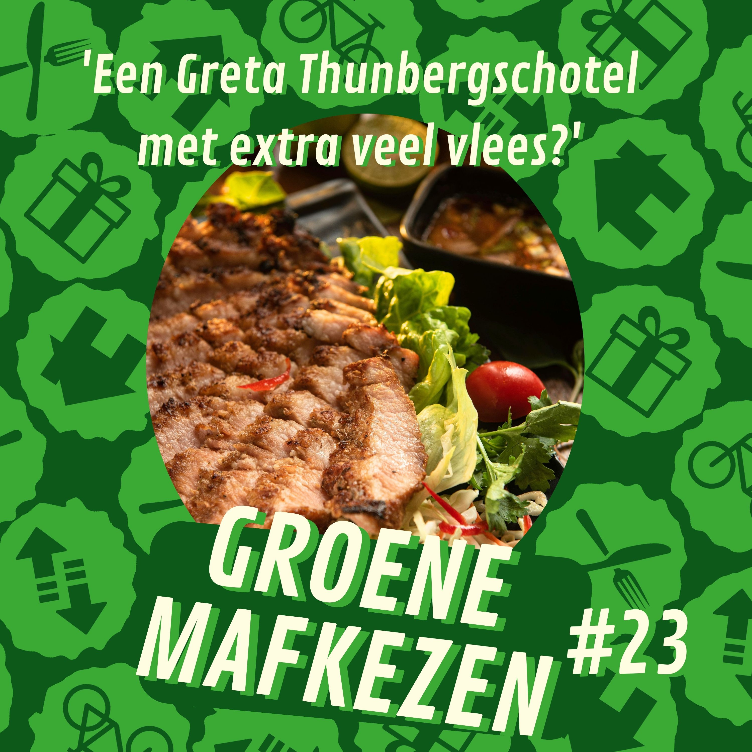 aflevering 23: 'Een Greta Thunbergschotel met extra veel vlees?'