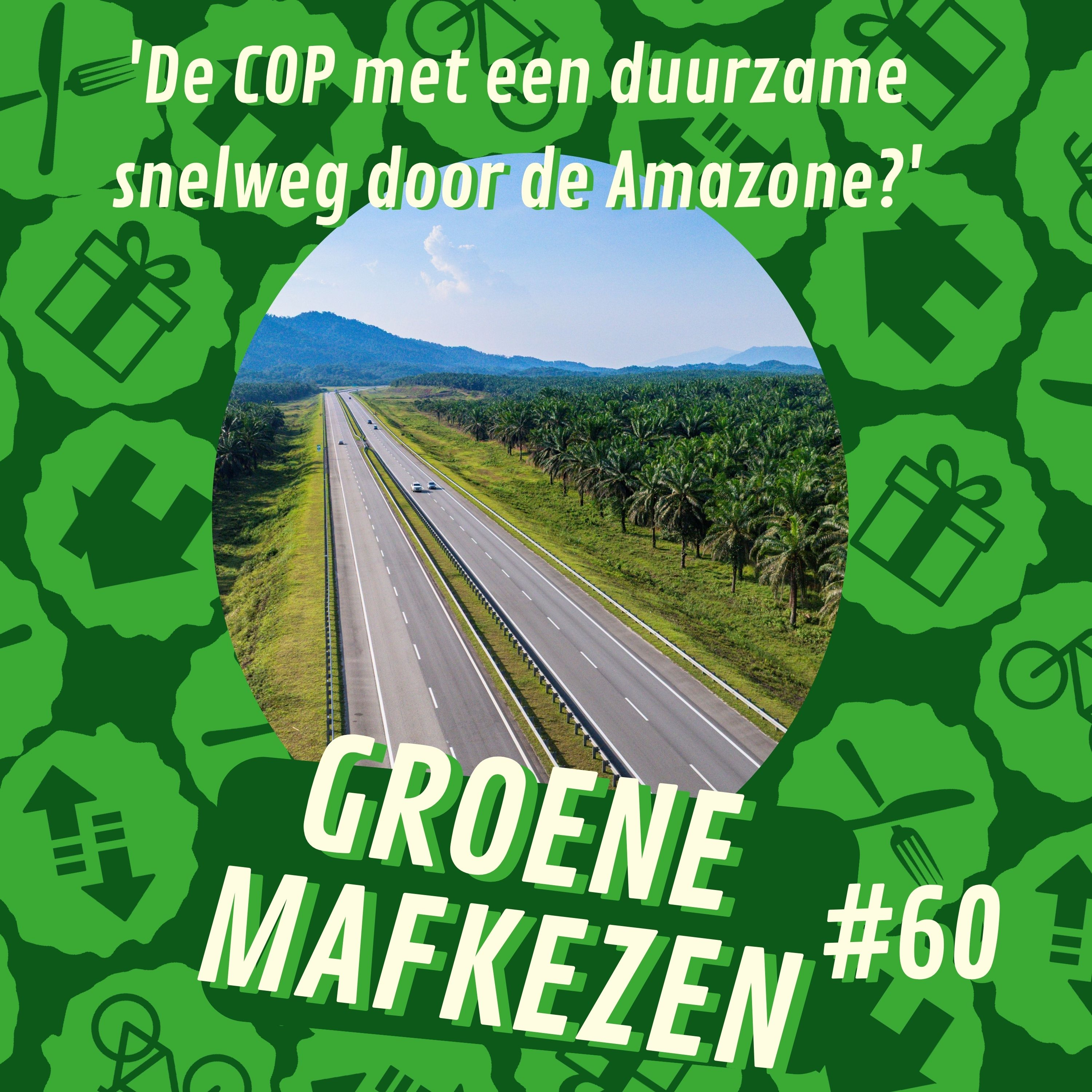 aflevering 60: 'De COP met een duurzame snelweg door de Amazone?'
