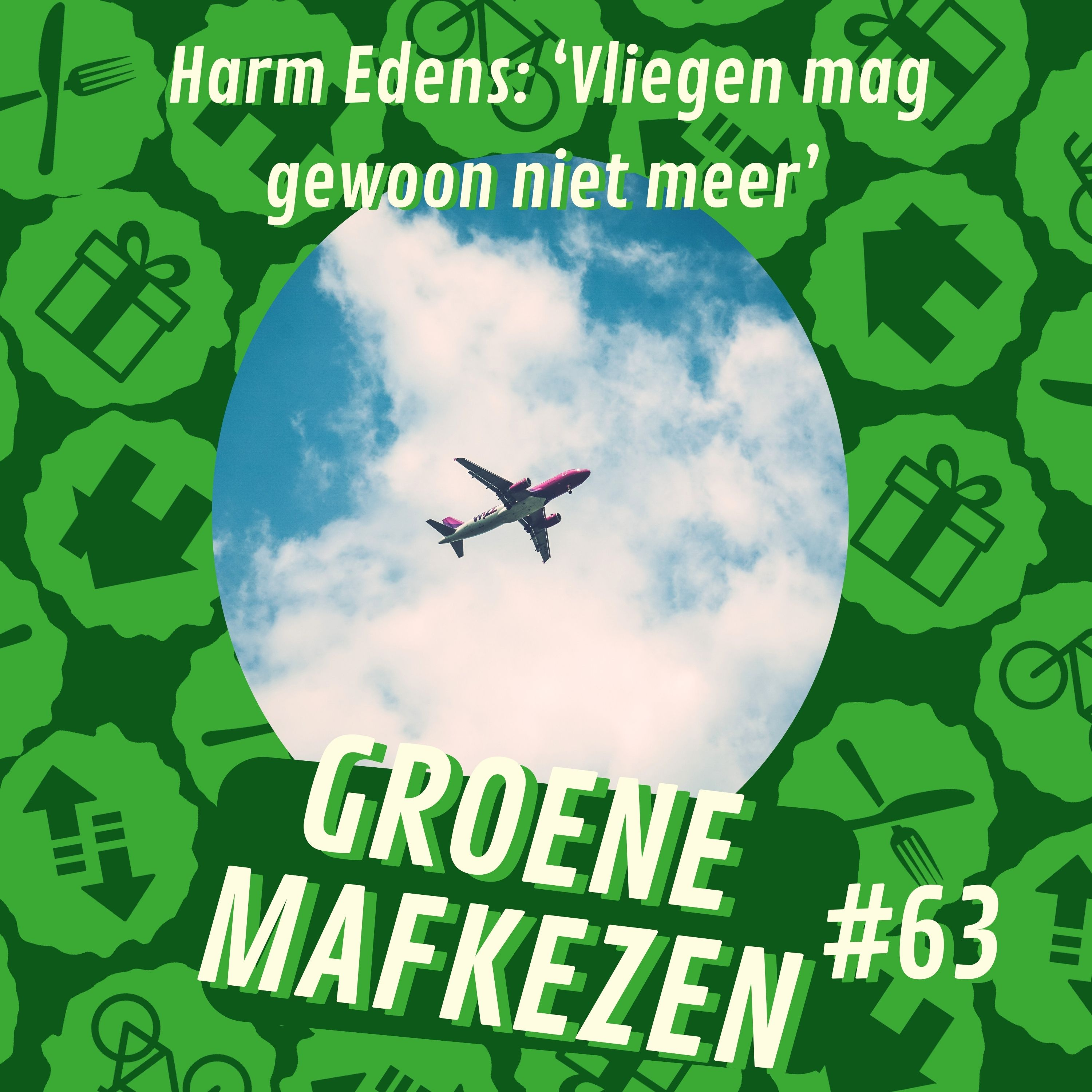 aflevering 63: Harm Edens - ‘Vliegen mag gewoon niet meer’