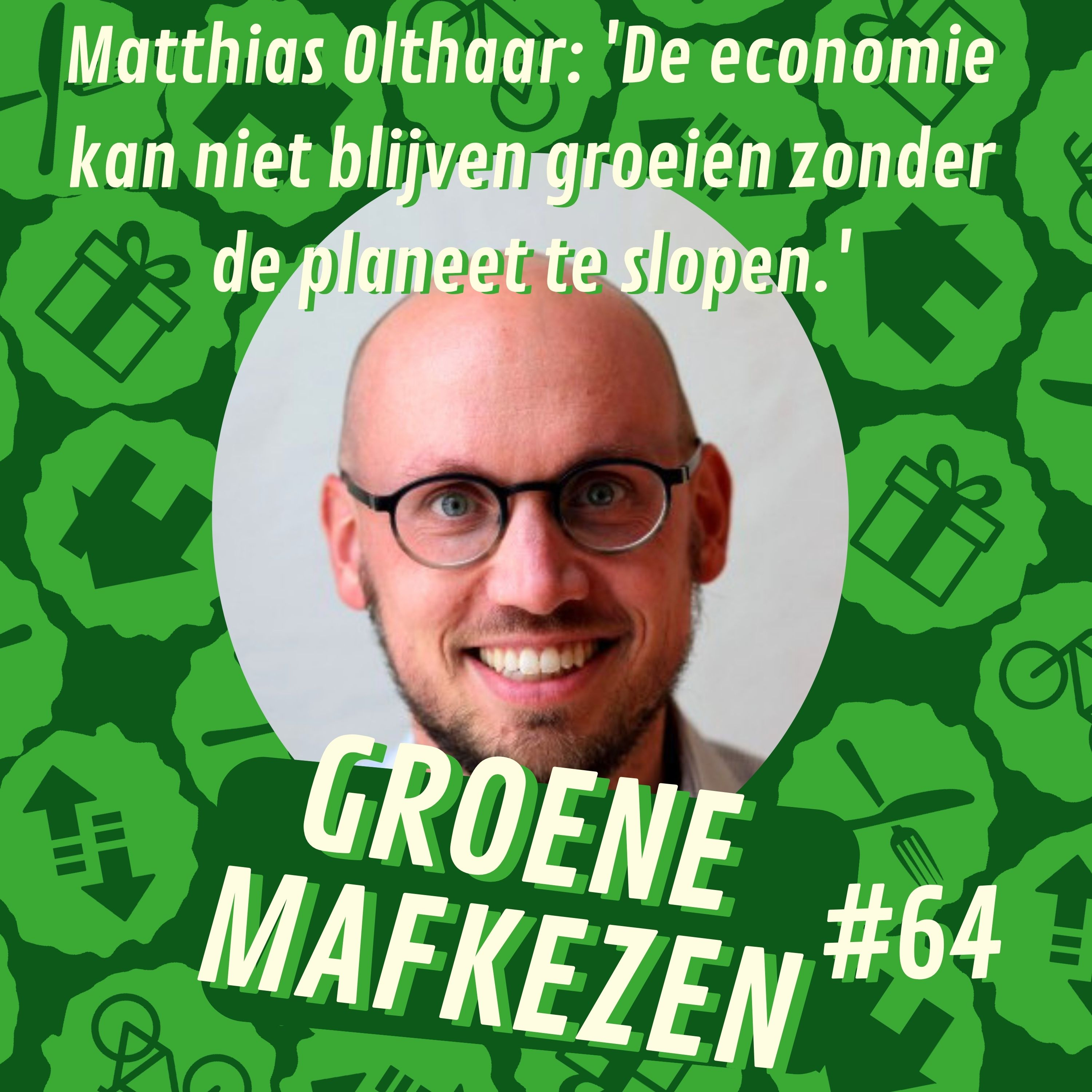 aflevering 64: Matthias Olthaar 'De economie kan niet blijven groeien zonder de planeet te slopen.'