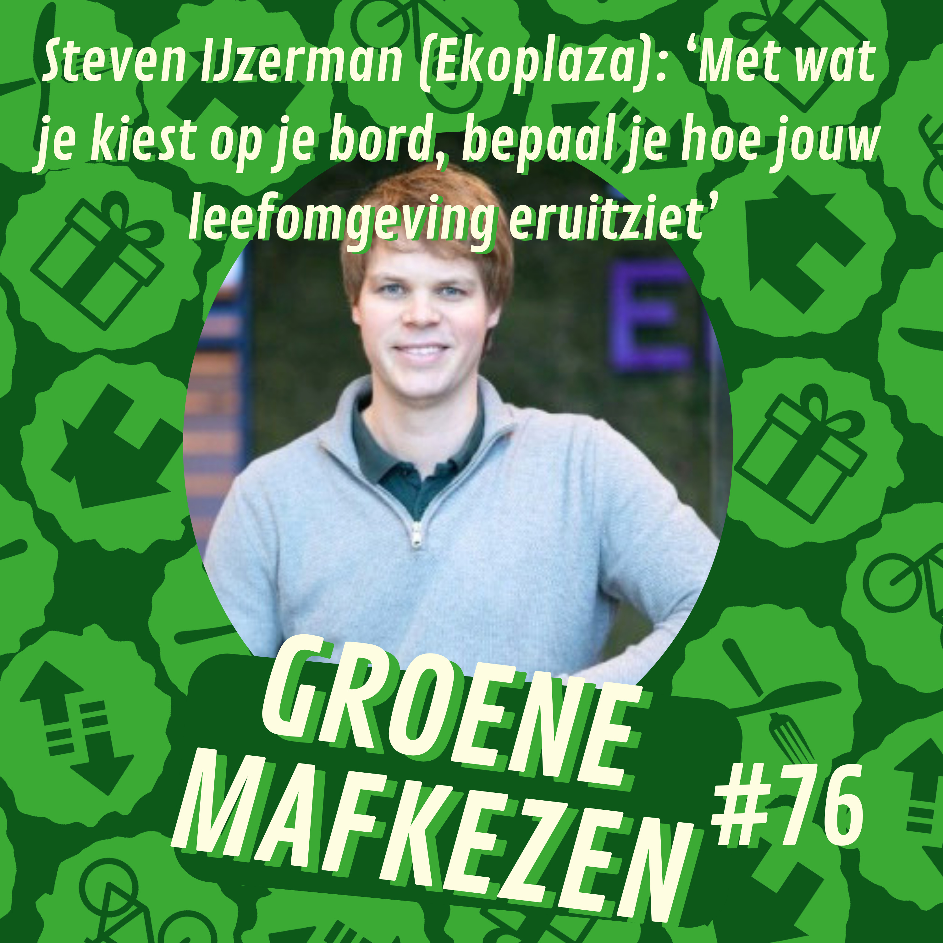 aflevering 76: Steven IJsselman (Ekoplaza) - ‘Met wat je kiest op je bord, bepaal je hoe jouw leefomgeving eruitziet’  episode artwork