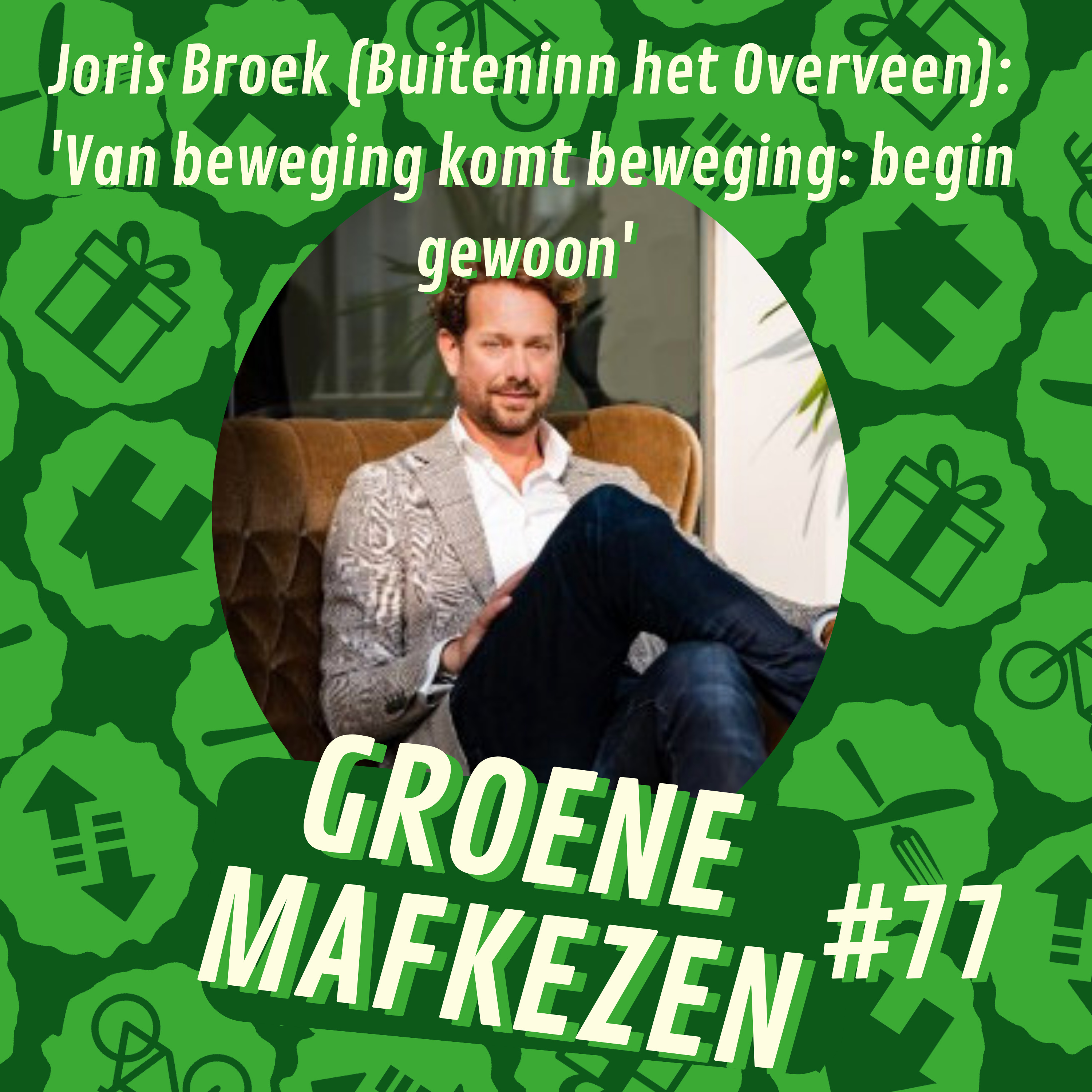 aflevering 77: 'Van beweging komt beweging: begin gewoon' Joris Broek (Buiteninn het Overveen)