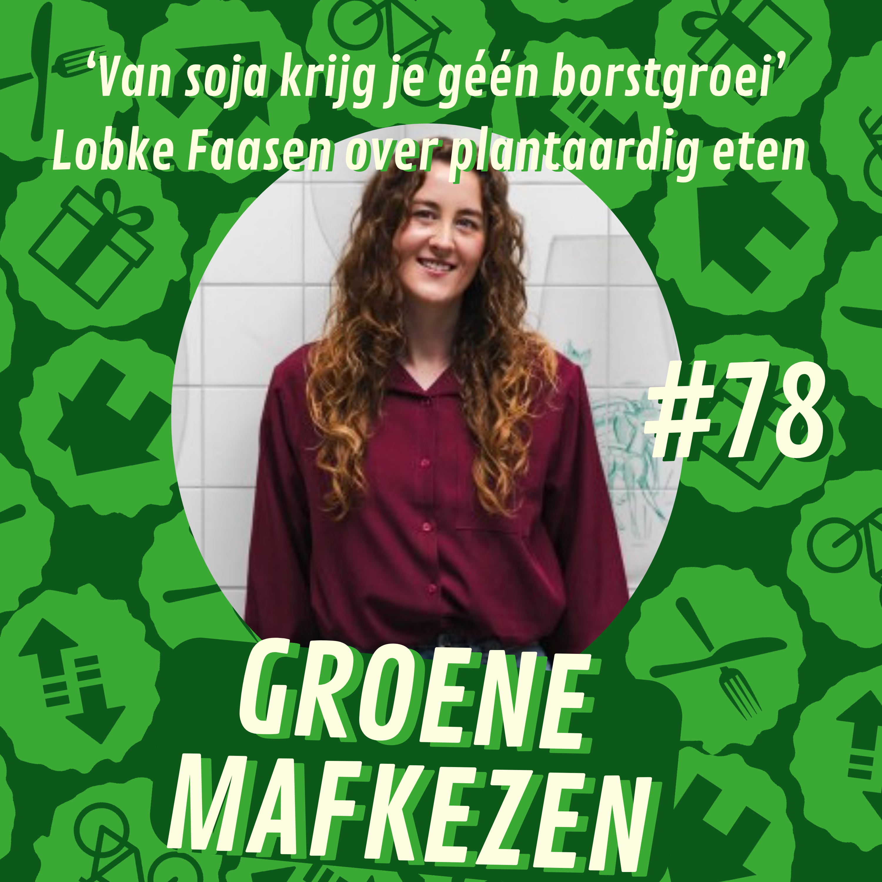 aflevering 78: ‘Van soja krijg je géén borstgroei’ Lobke Faasen over plantaardig eten