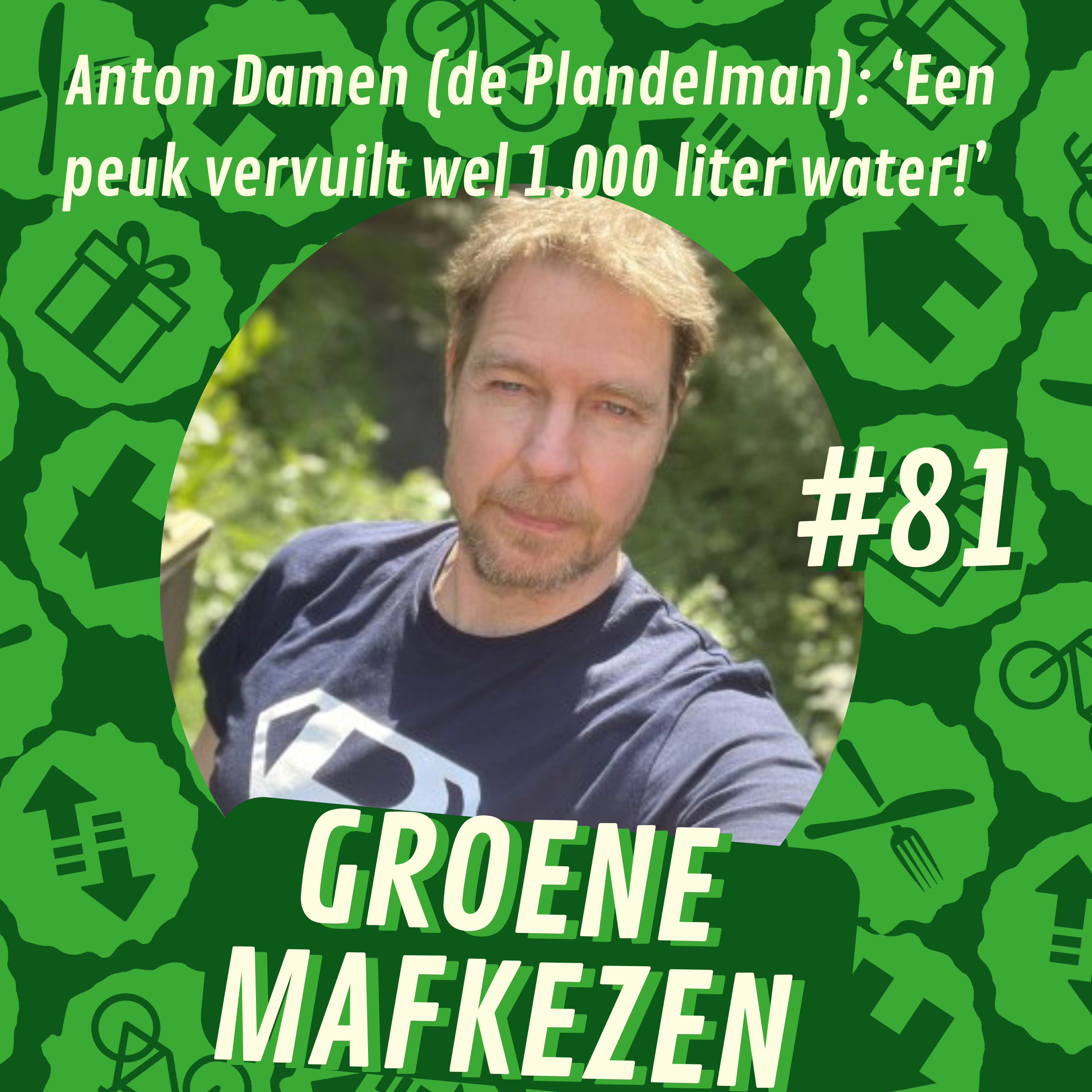 aflevering 81: ‘Een peuk vervuilt wel 1.000 liter water!’ — Anton Damen (de Plandelman) over zwerfafval