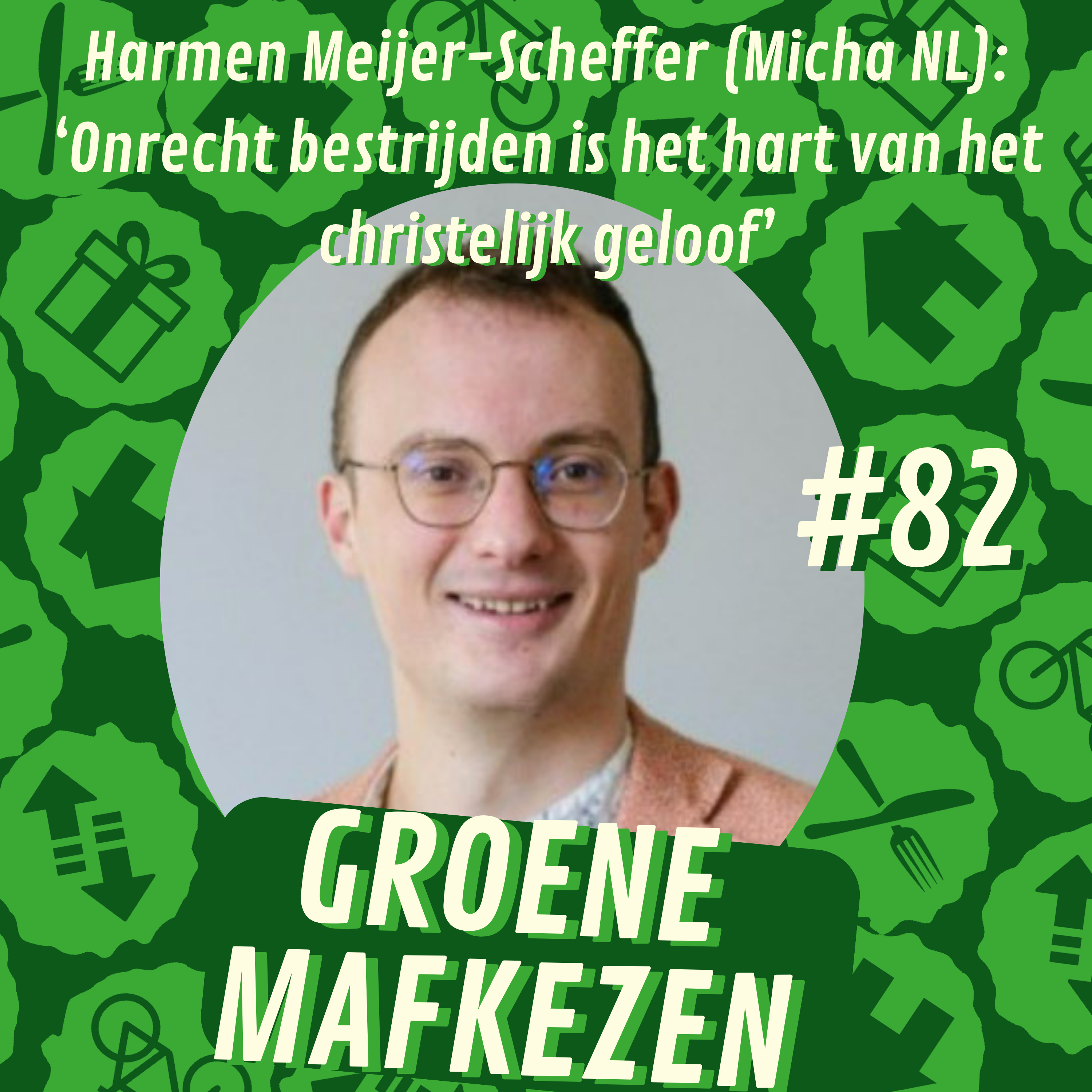 aflevering 82: ‘Onrecht bestrijden is het hart van het christelijk geloof’ — Harmen Meijer-Scheffer van Micha Nederland