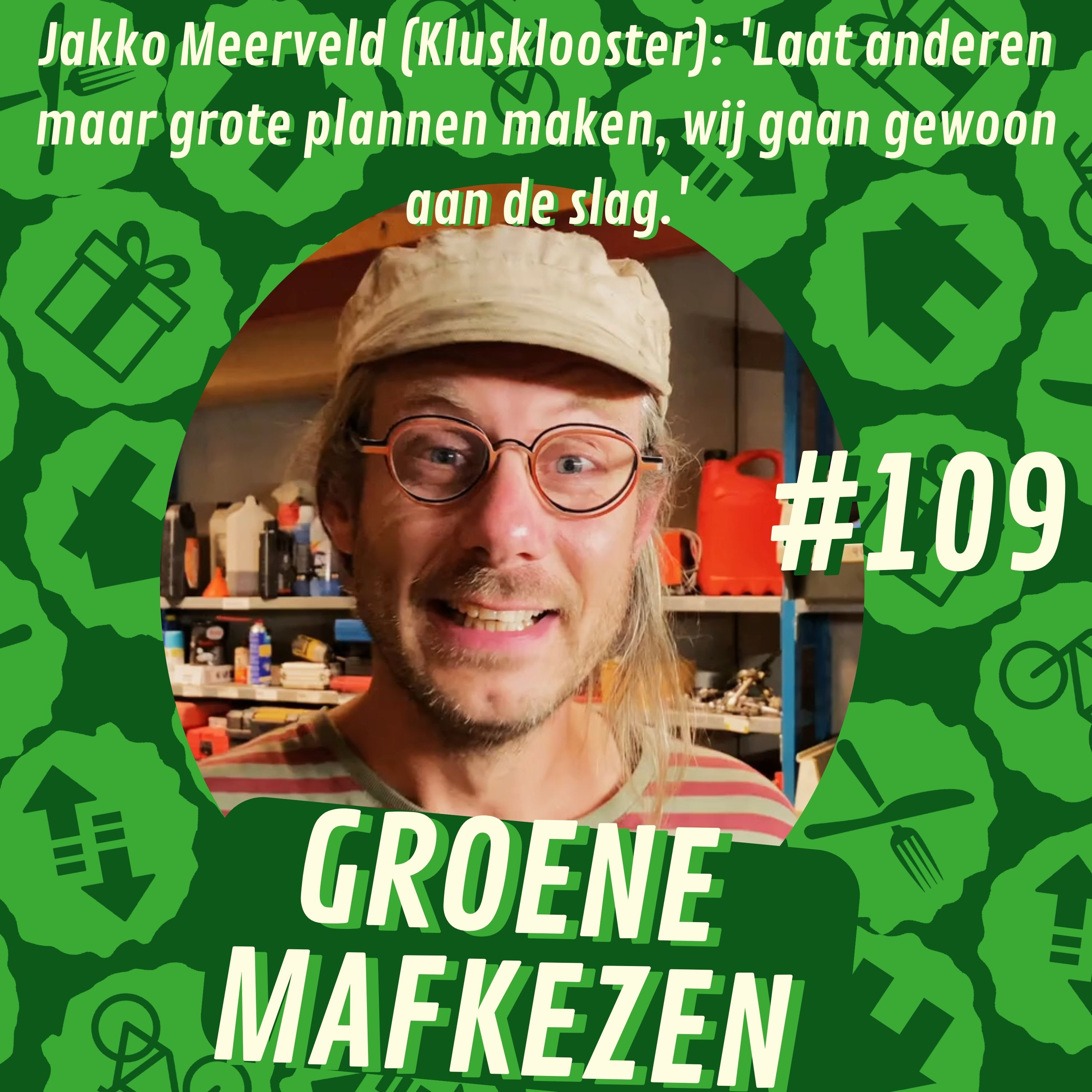 aflevering 109: Jakko Meerveld (Klusklooster) 'Laat anderen maar grote plannen maken, wij gaan gewoon aan de slag.'
