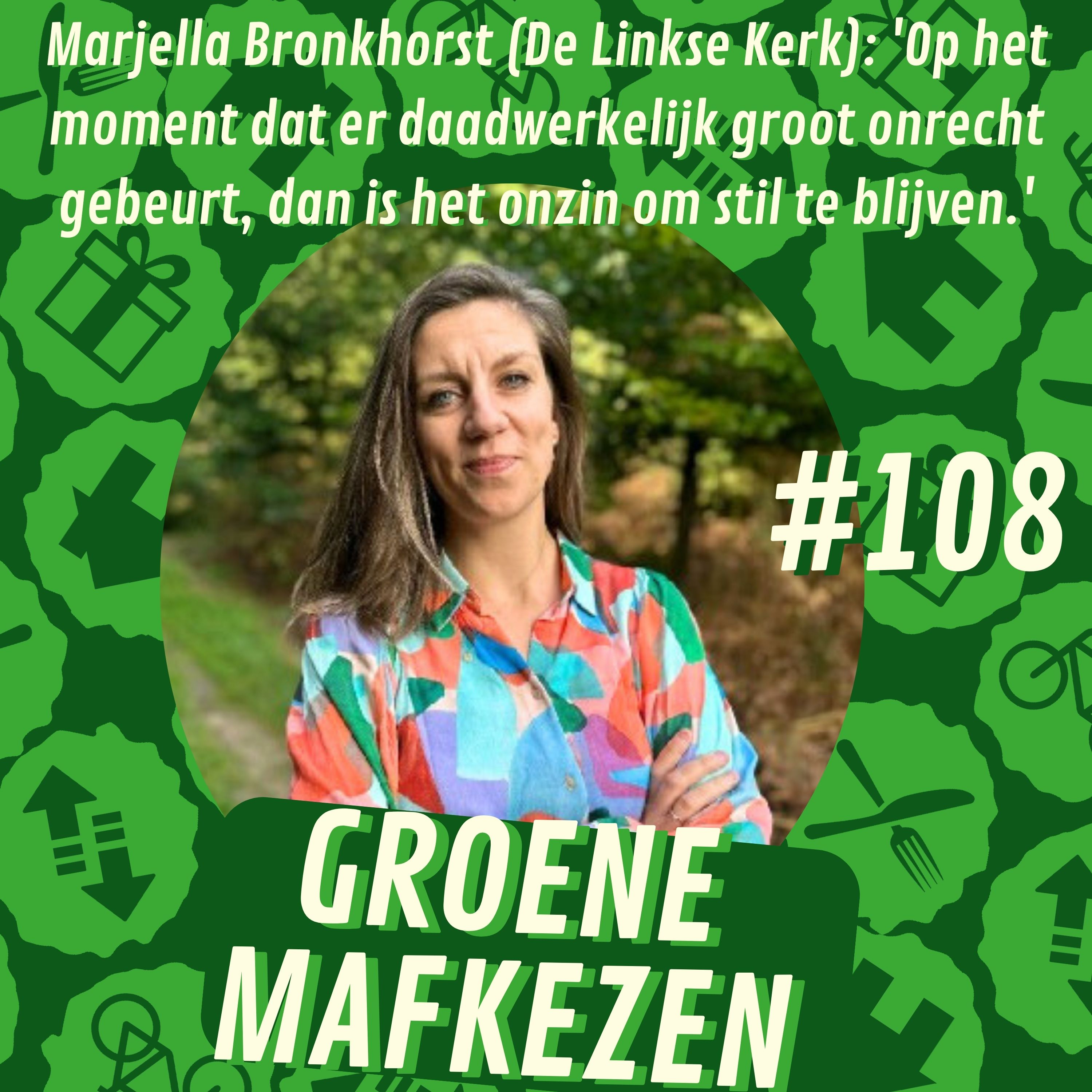 aflevering 108: Marjella Bronkhorst (De Linkse Kerk): 'Op het moment dat er daadwerkelijk groot onrecht gebeurt, dan is het onzin om stil te blijven.'