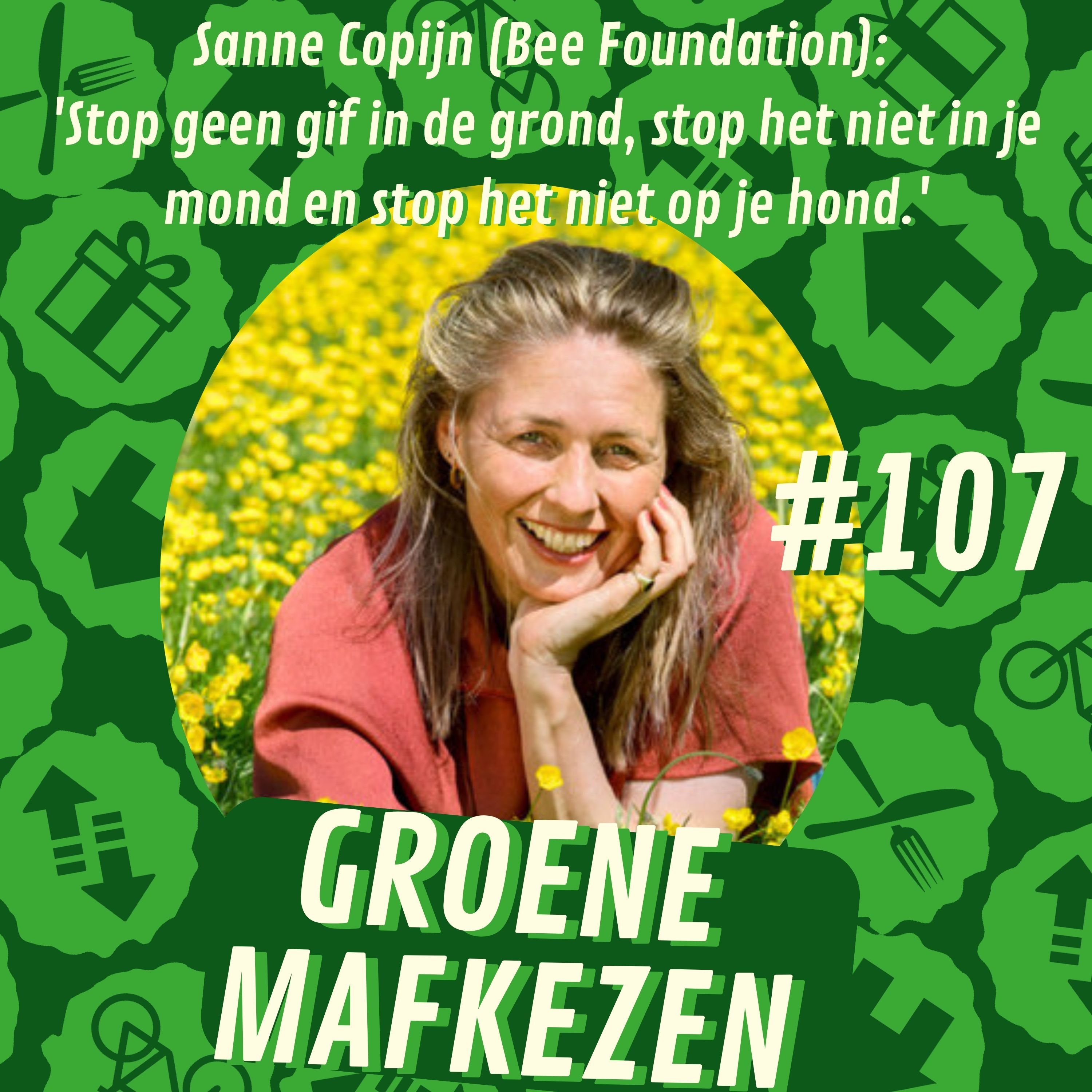 aflevering 107: Sanne Copijn (Bee Foundation): 'Stop geen gif in de grond, stop het niet in je mond en stop het niet op je hond.'