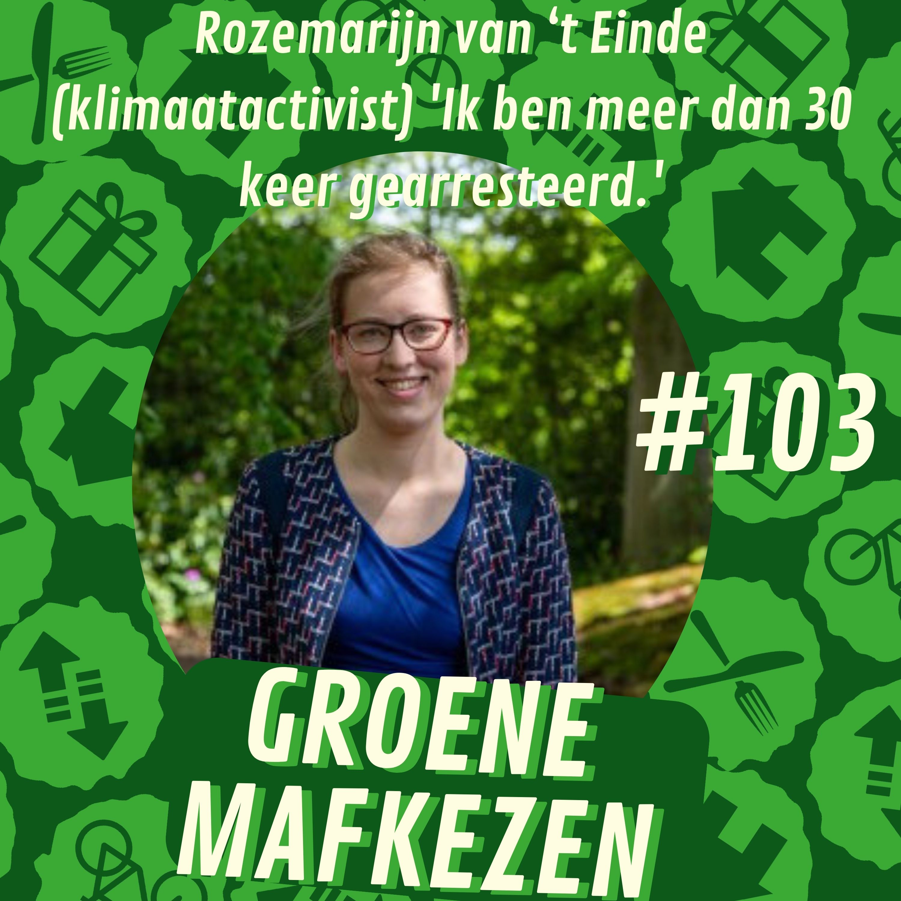 aflevering 103: Rozemarijn van ‘t Einde (klimaatactivist) 'Ik ben meer dan 30 keer gearresteerd.'