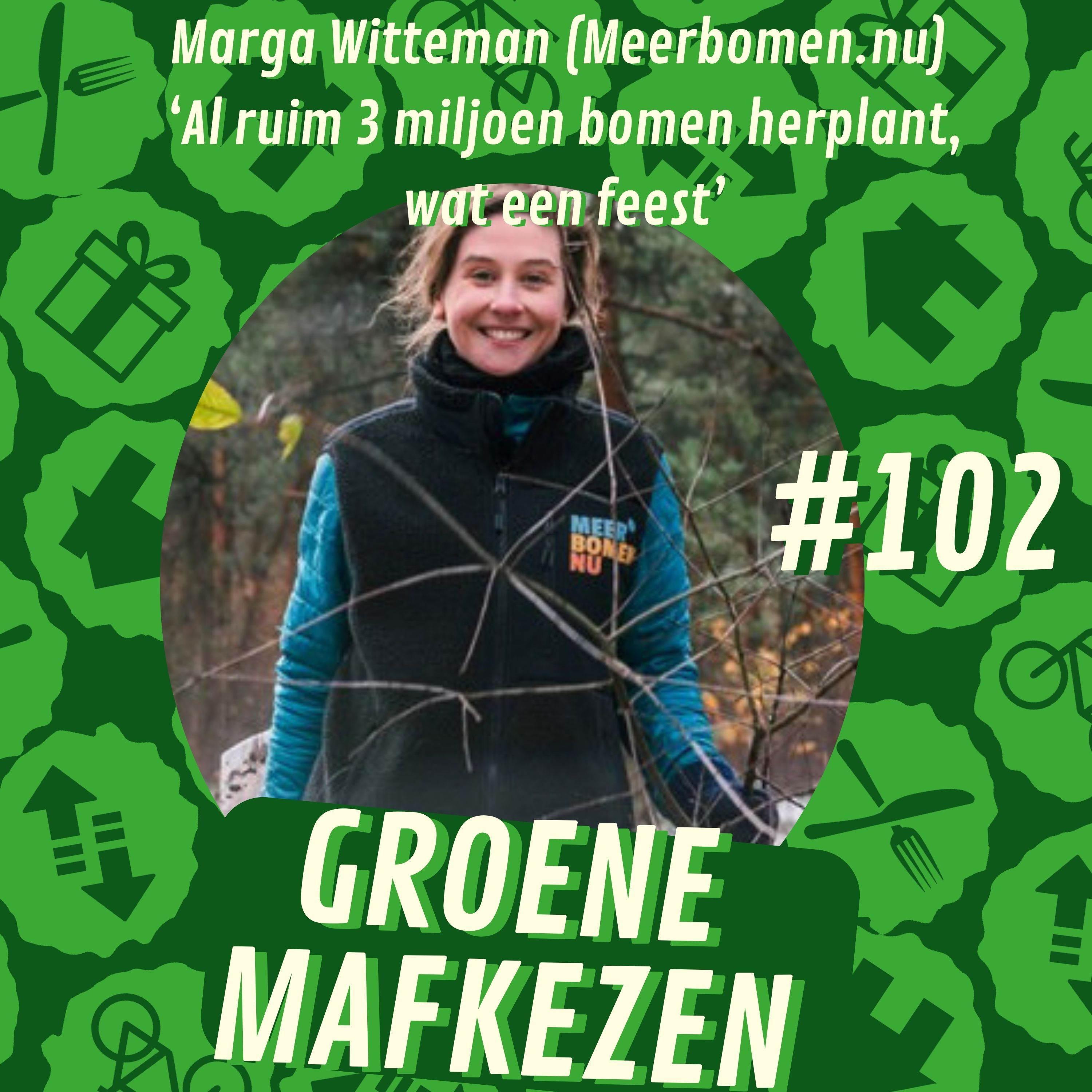 aflevering 102: Marga Witteman (Meerbomen.nu) ‘Al ruim 3 miljoen bomen herplant, wat een feest’