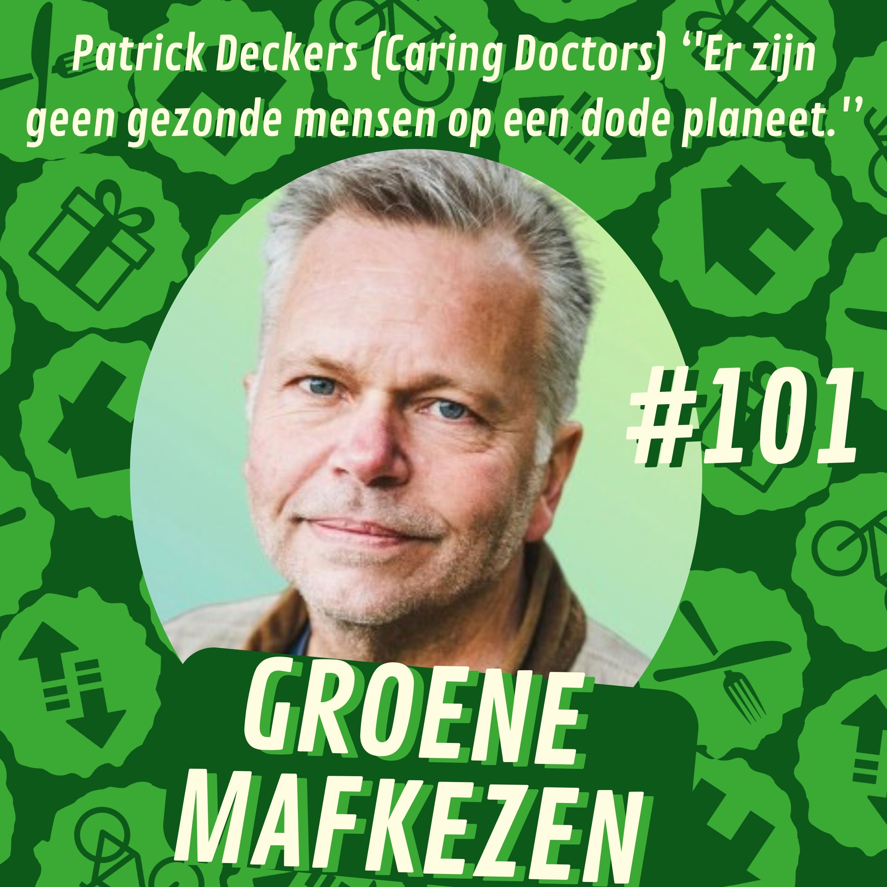 aflevering 101: Patrick Deckers (Caring Doctors) ‘'Er zijn geen gezonde mensen op een dode planeet.'’
