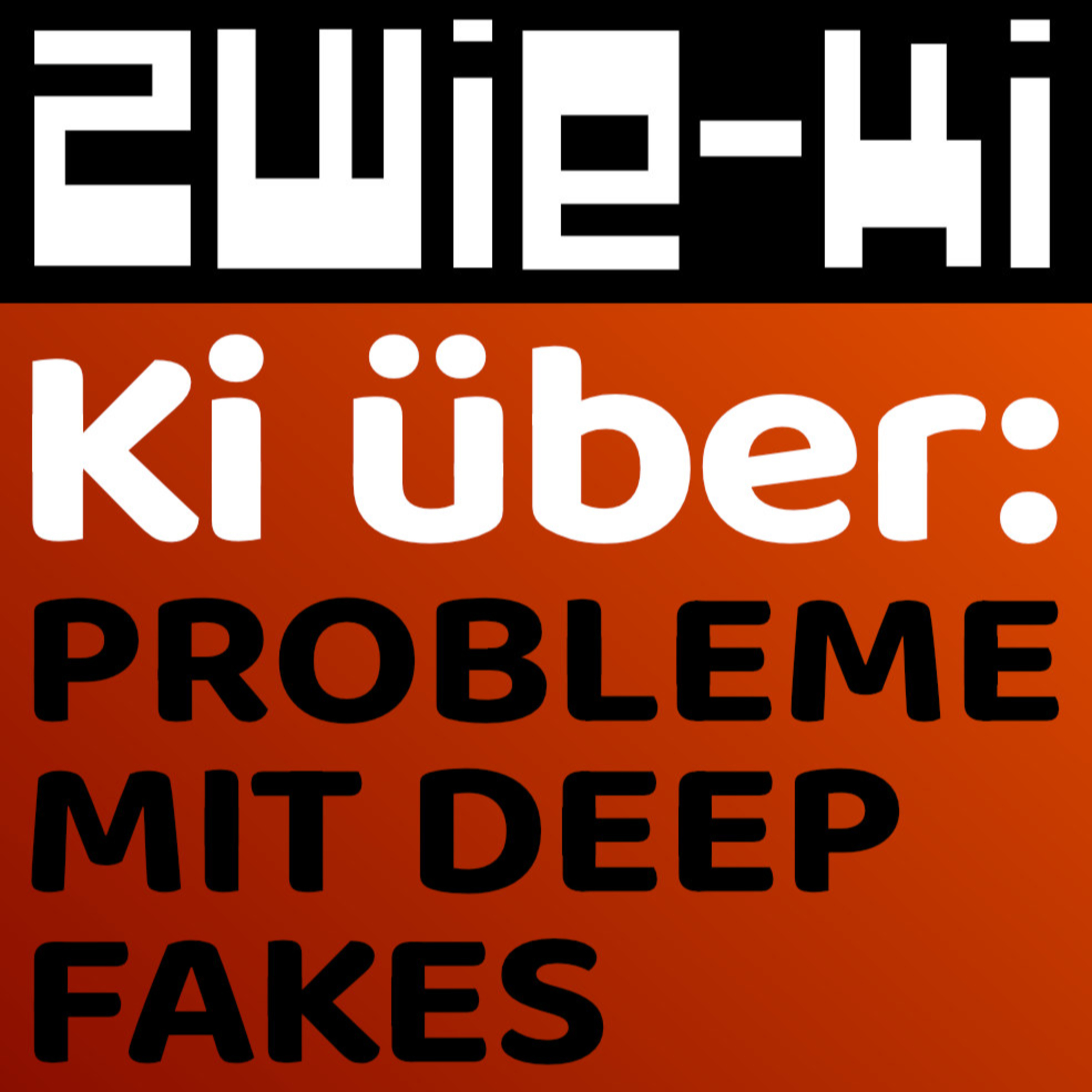 GEFAHR UND PROBLEM DURCH DEEPFAKES? | ZWIE-KI Topics | Podcast zwischen Mensch und Maschine episode artwork