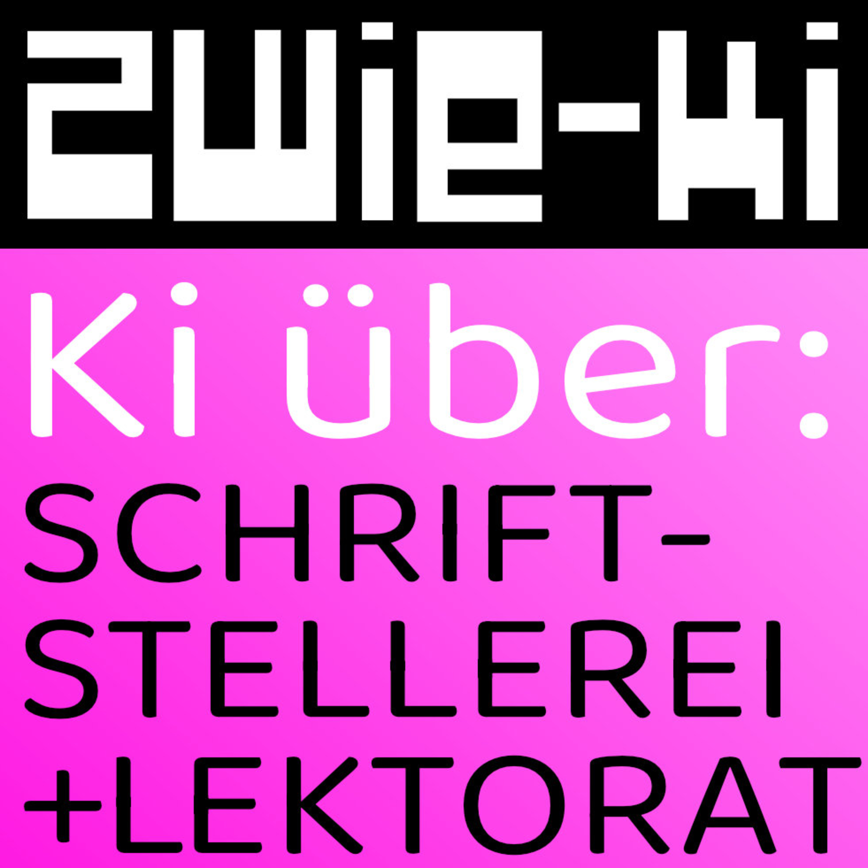 SCHRIFTSTELLEREI UND LEKTORAT MIT KI? | ZWIE-KI Topics | Podcast zwischen Mensch und Maschine episode artwork