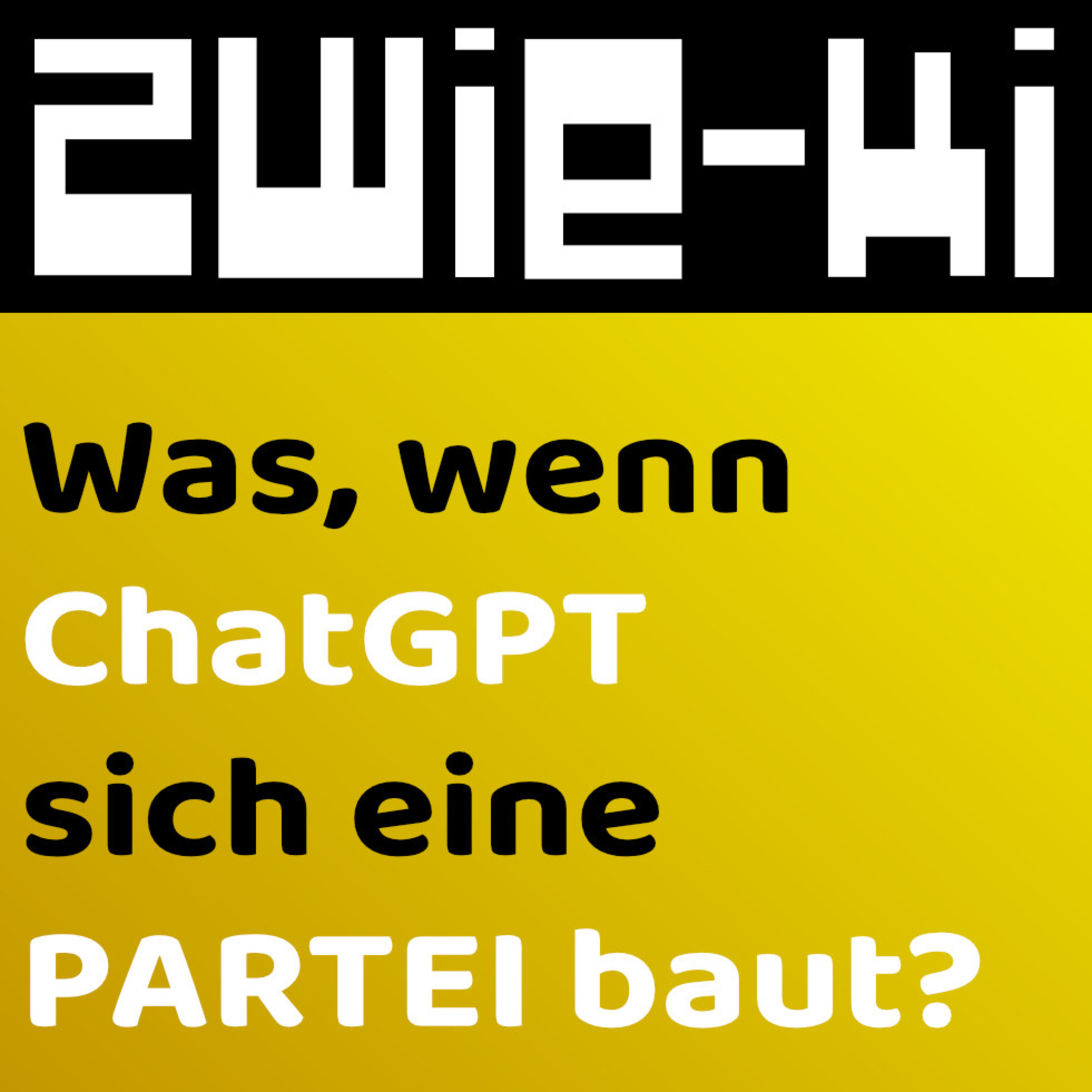 ChatGPT baut sich eine politische Partei | ZWIE-KI Topics | Podcast zwischen Mensch u. Maschine episode artwork