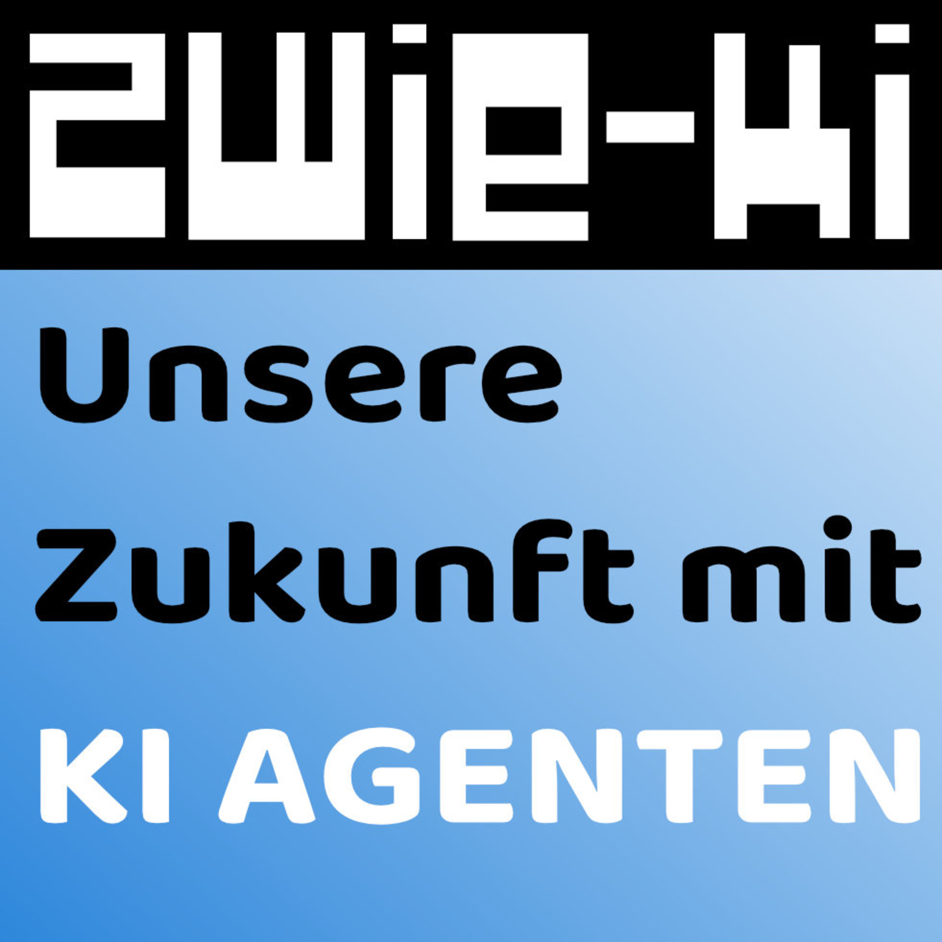 🤖 KI Agenten - unsere Zukunft mit KI? | ZWIE-KI Topics | Podcast zwischen Mensch u. Maschine episode artwork