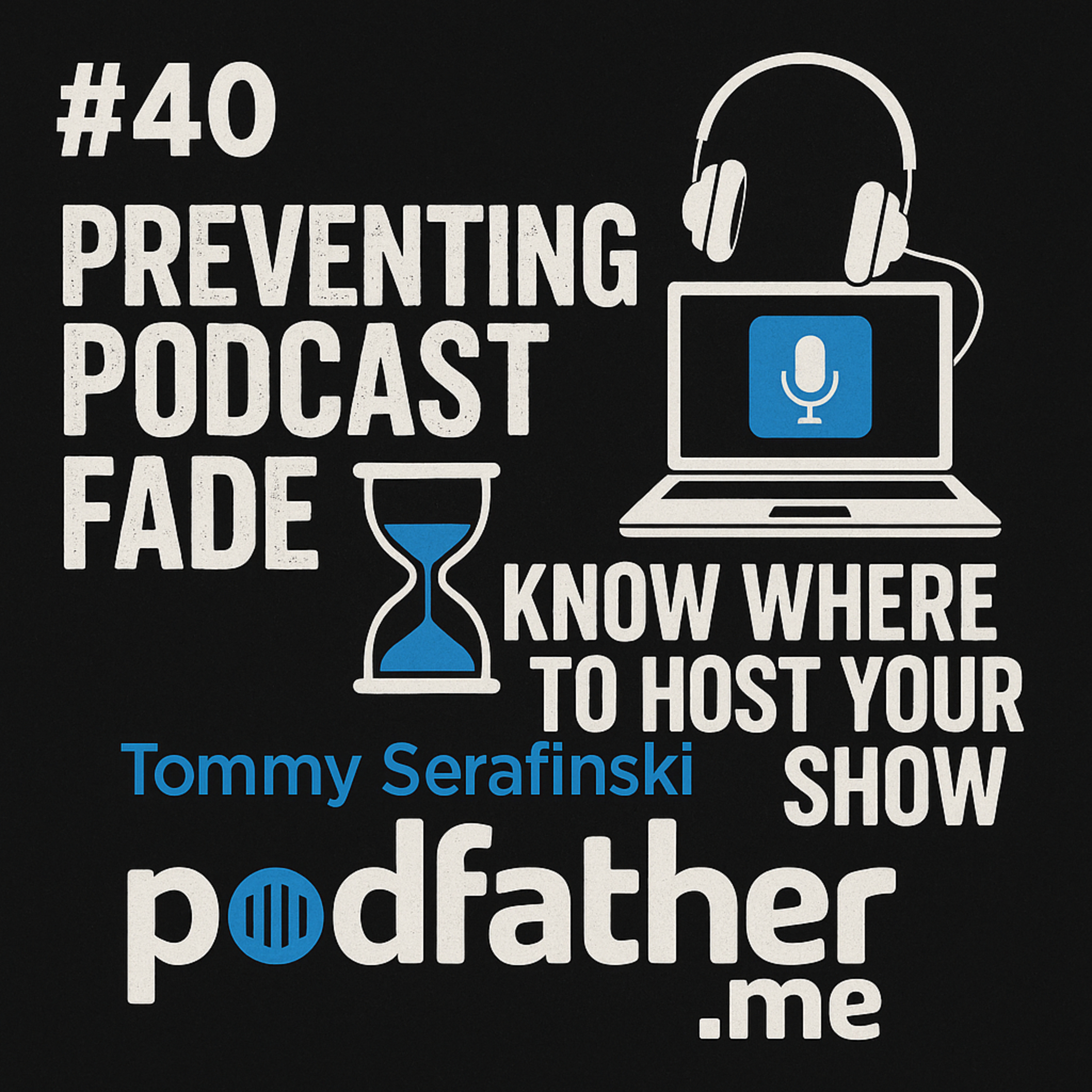 #40 Preventing Podcast Fade & Know where to Host Your Show - Tommy Serafinski