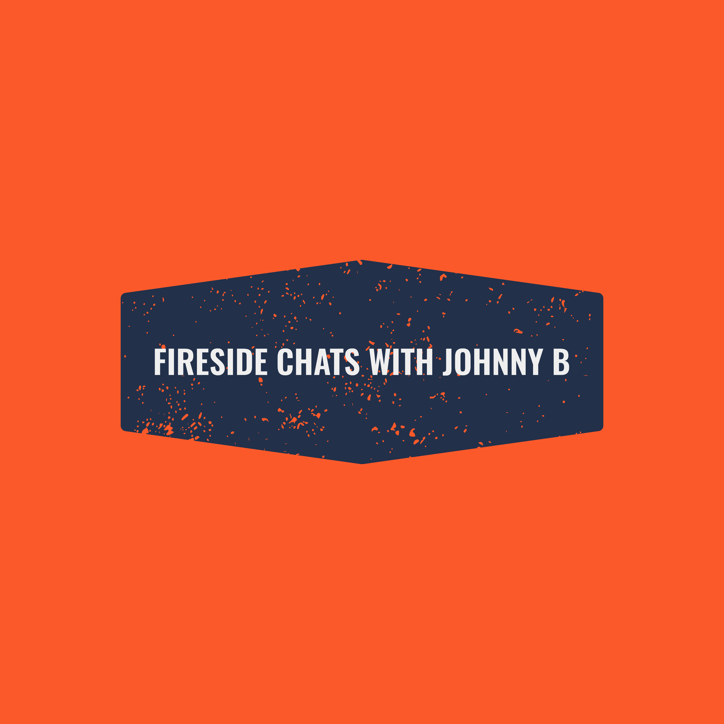 Fireside Chats with Johnny B