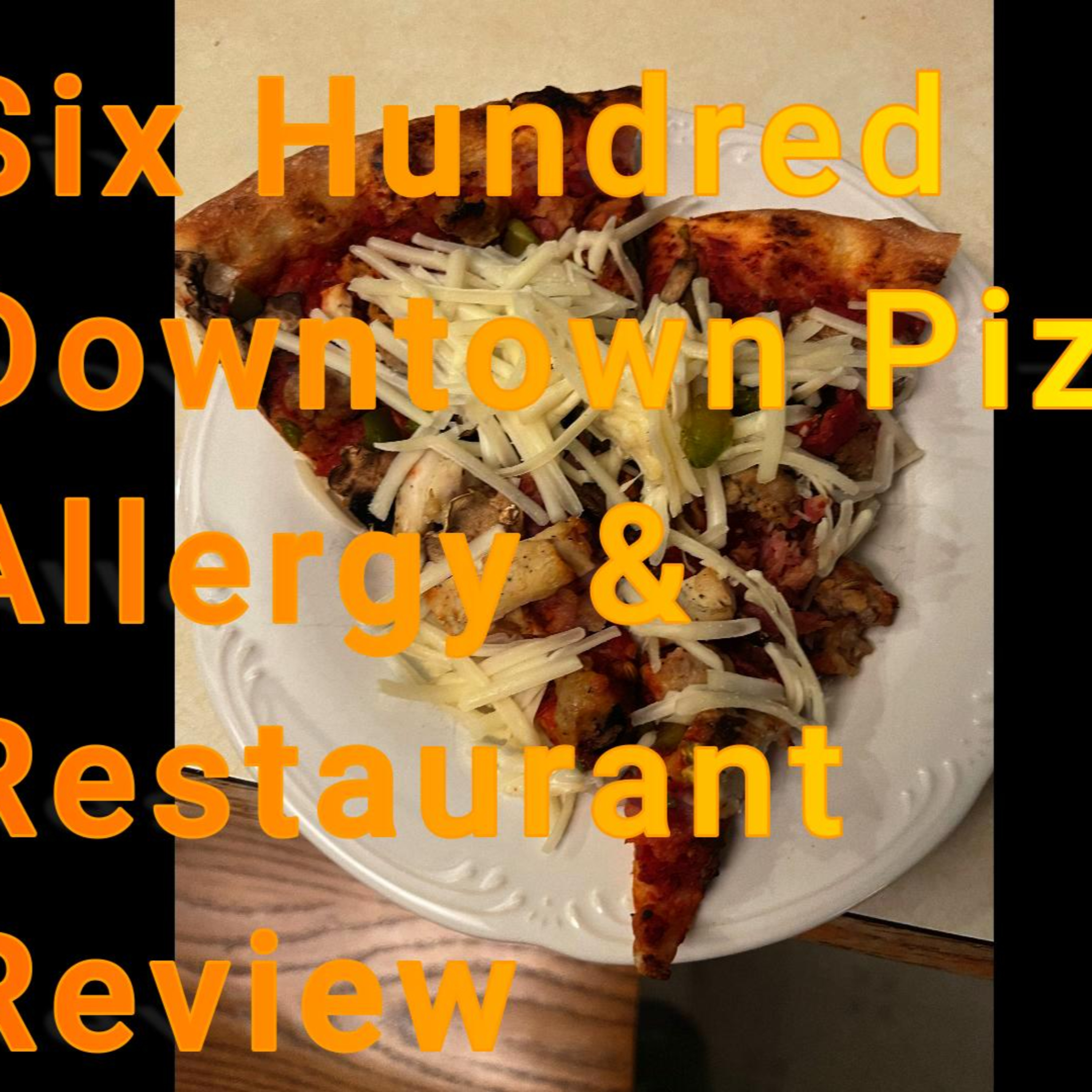 This Pizza Is Literally Awesome!!! Six Hundred Downtown Pizza Allergy & Restaurant Review episode artwork